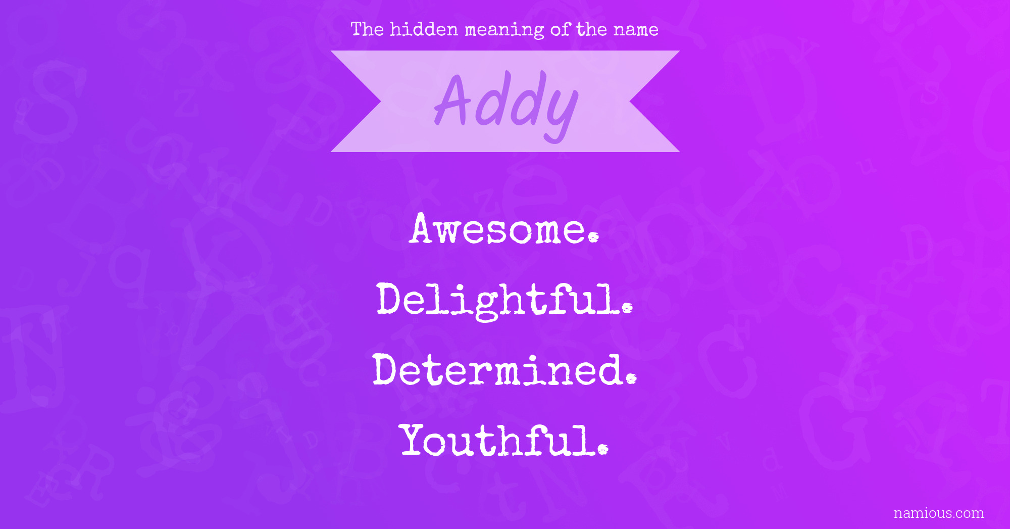 The Hidden Meaning Of The Name Addy Namious