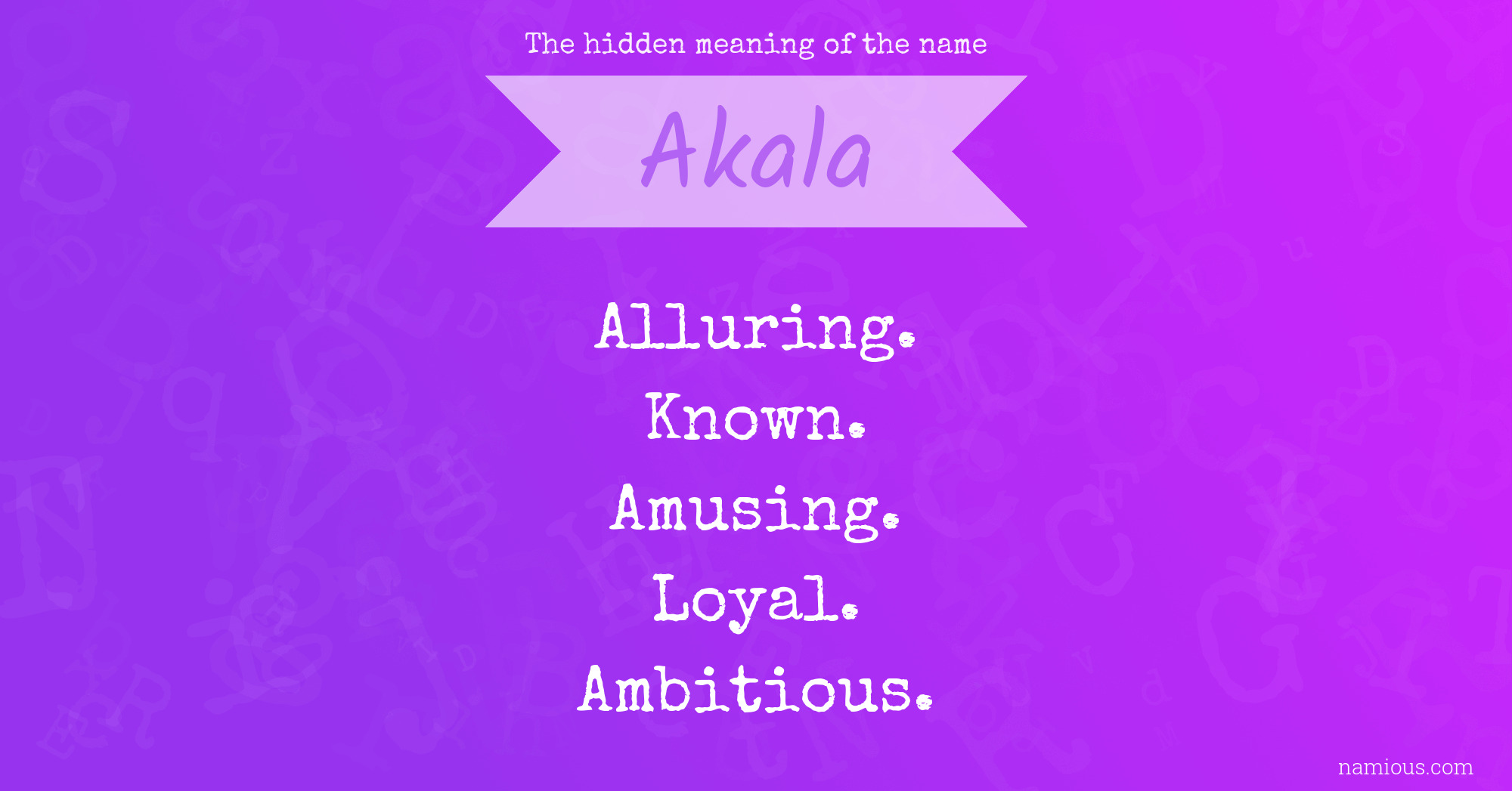 The hidden meaning of the name Akala