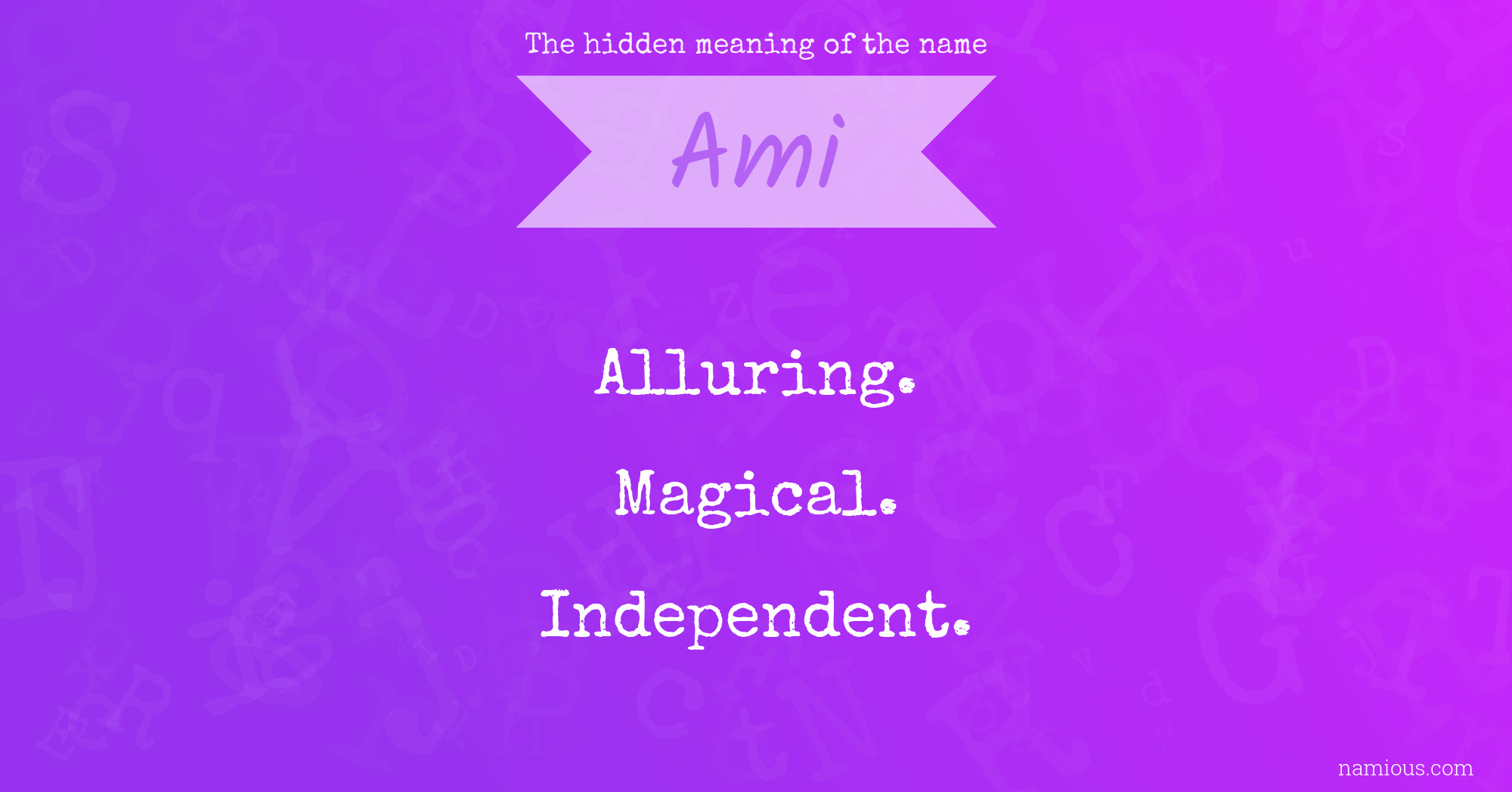 The Hidden Meaning Of The Name Ami Namious