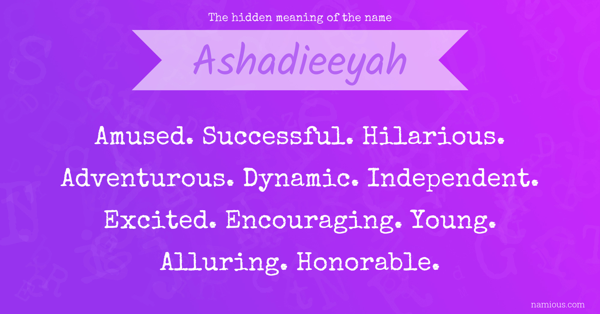 The hidden meaning of the name Ashadieeyah