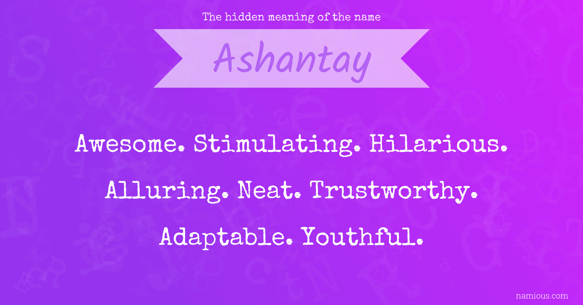 The hidden meaning of the name Ashantay