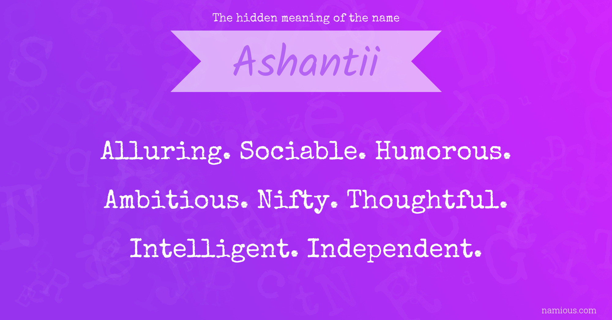 The hidden meaning of the name Ashantii