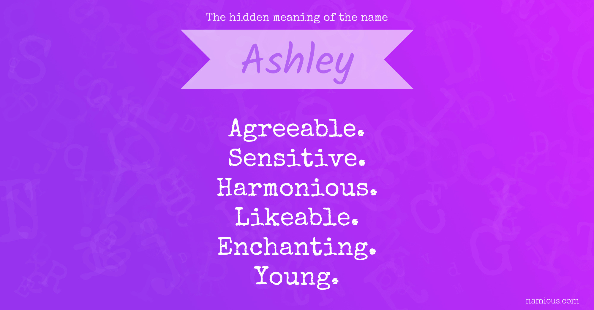 The Hidden Meaning Of The Name Ashley Namious