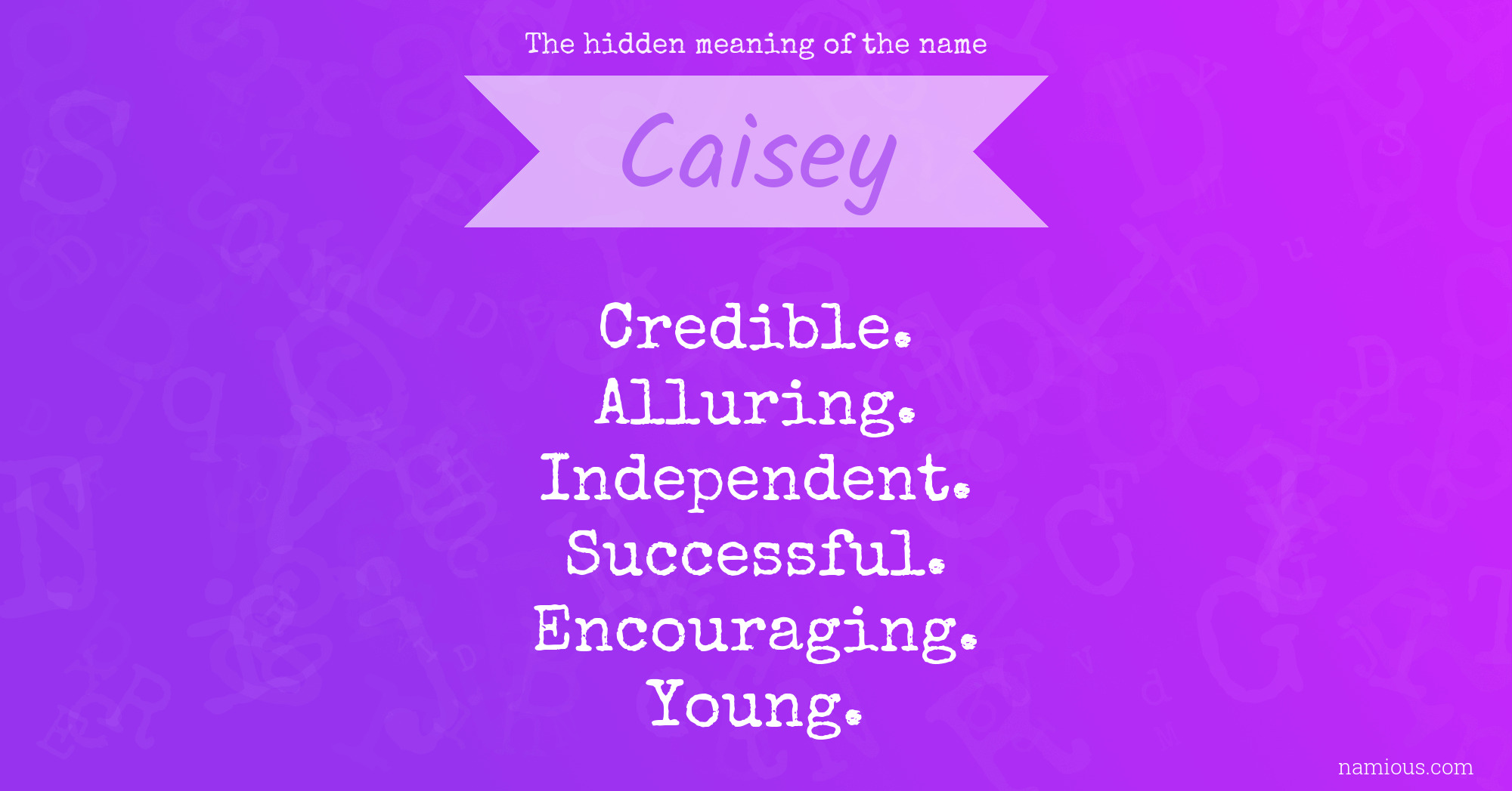 The hidden meaning of the name Caisey