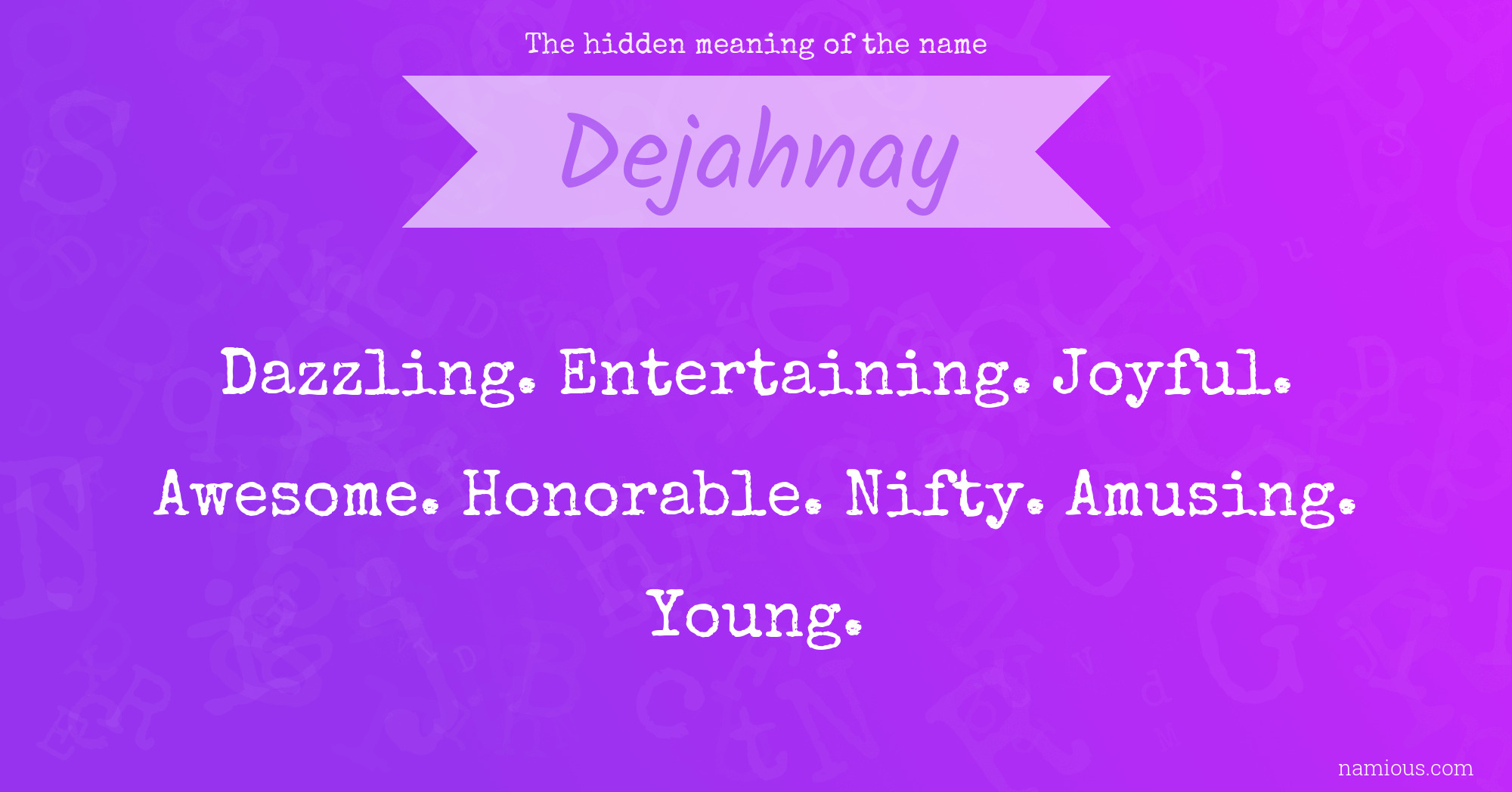 The hidden meaning of the name Dejahnay