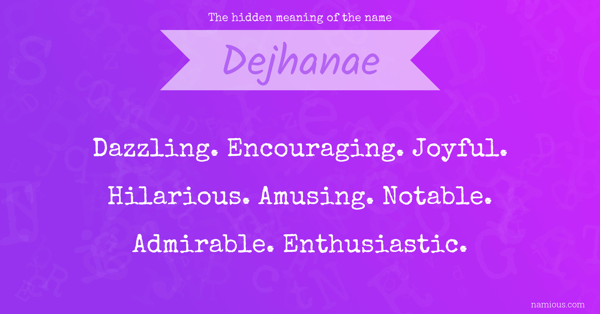 The hidden meaning of the name Dejhanae