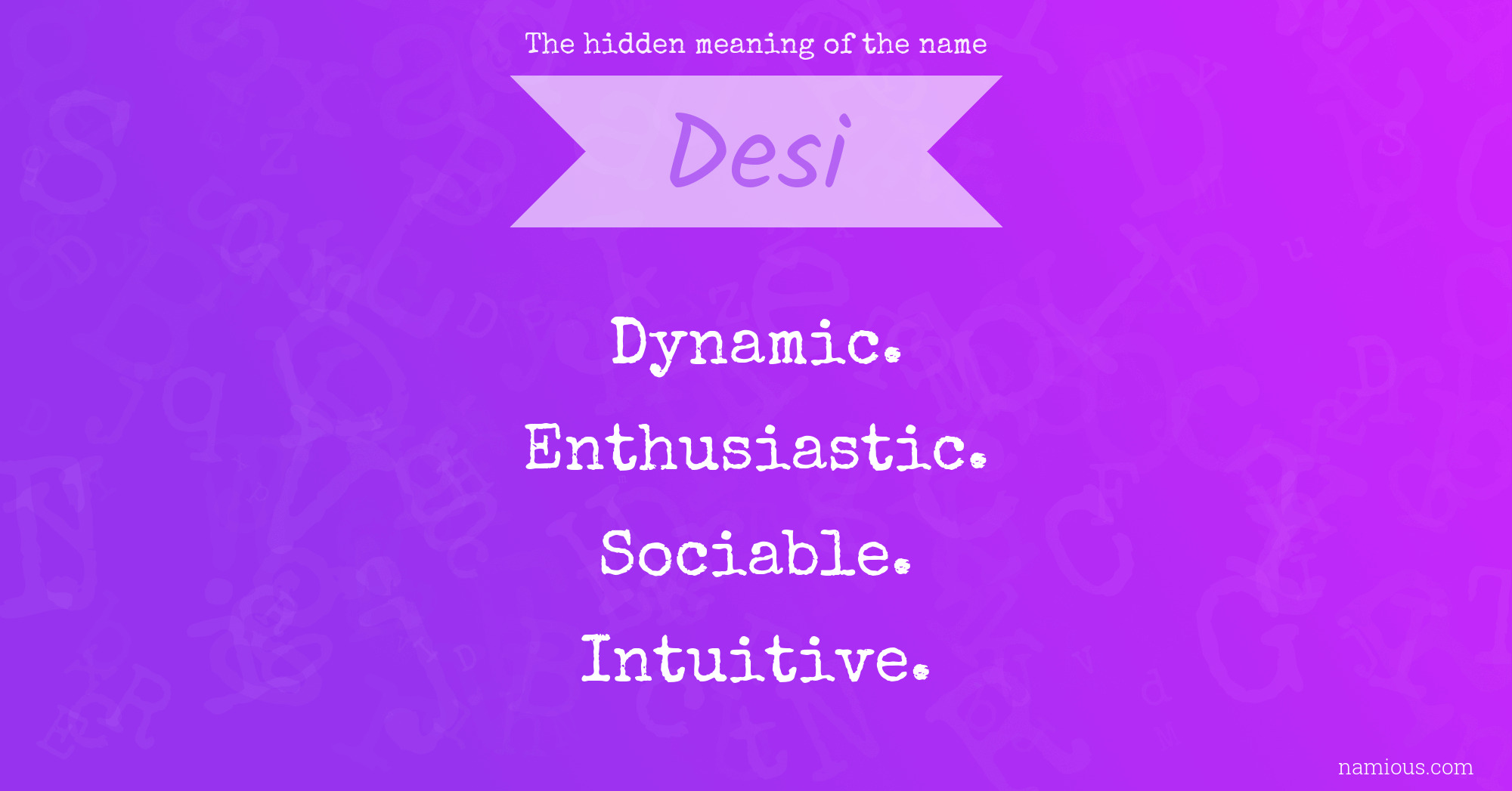 The hidden meaning of the name Desi