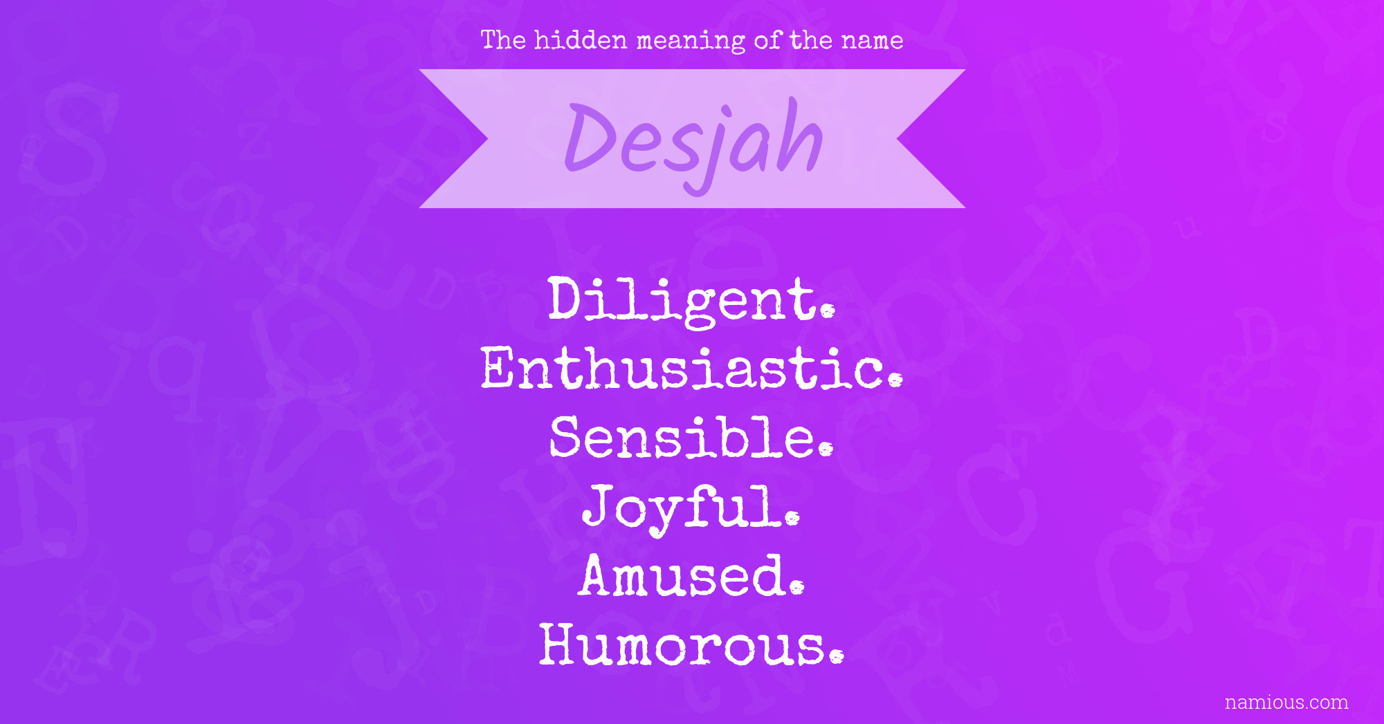 The hidden meaning of the name Desjah