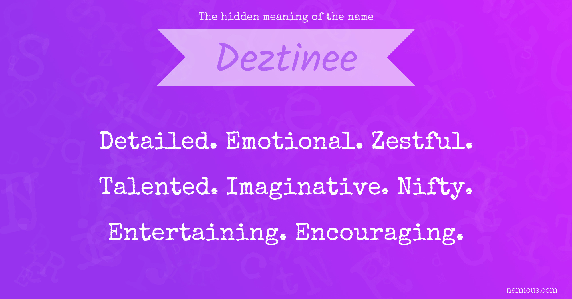 The hidden meaning of the name Deztinee