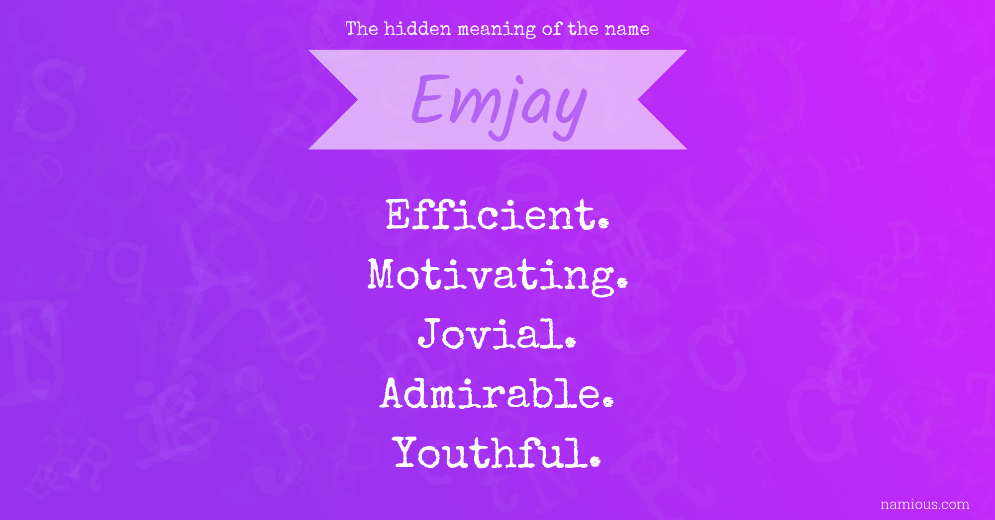 The hidden meaning of the name Emjay