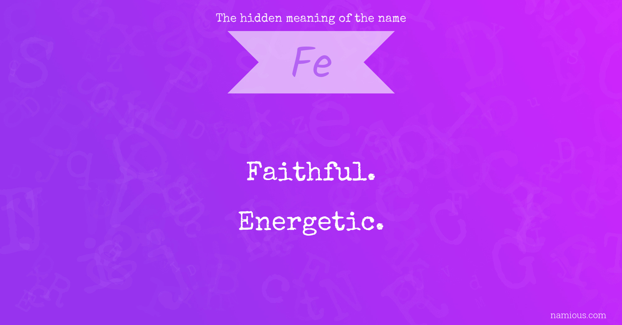 The hidden meaning of the name Fe