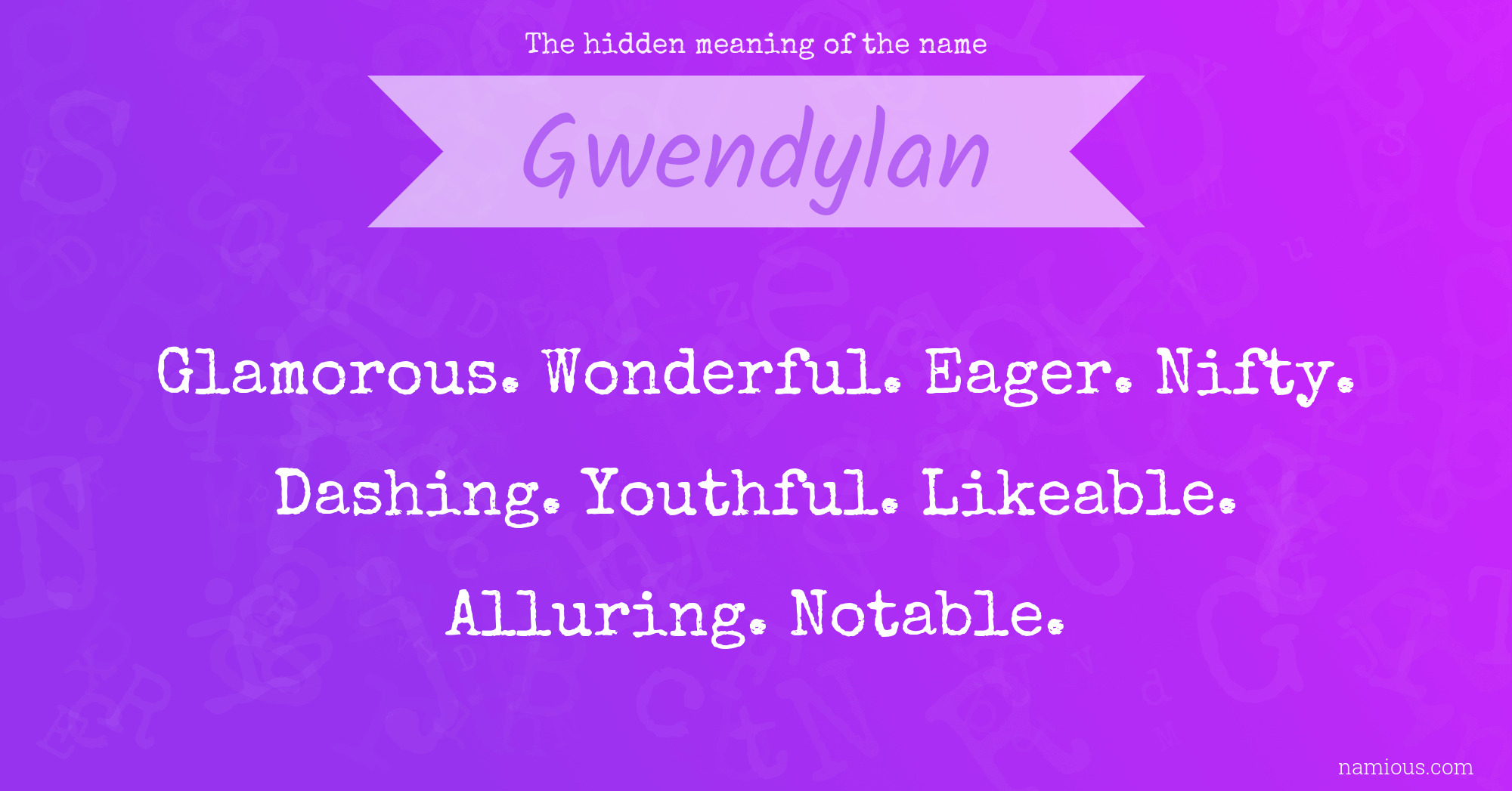 The hidden meaning of the name Gwendylan