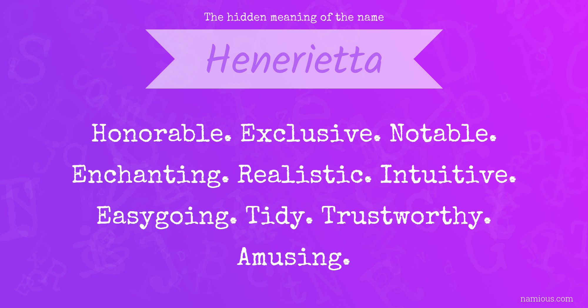 The hidden meaning of the name Henerietta