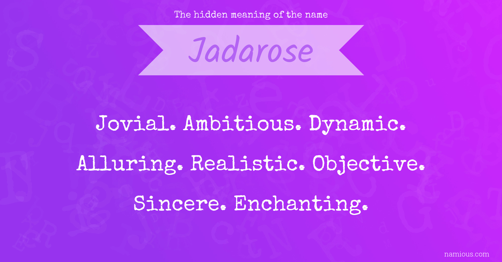 The hidden meaning of the name Jadarose