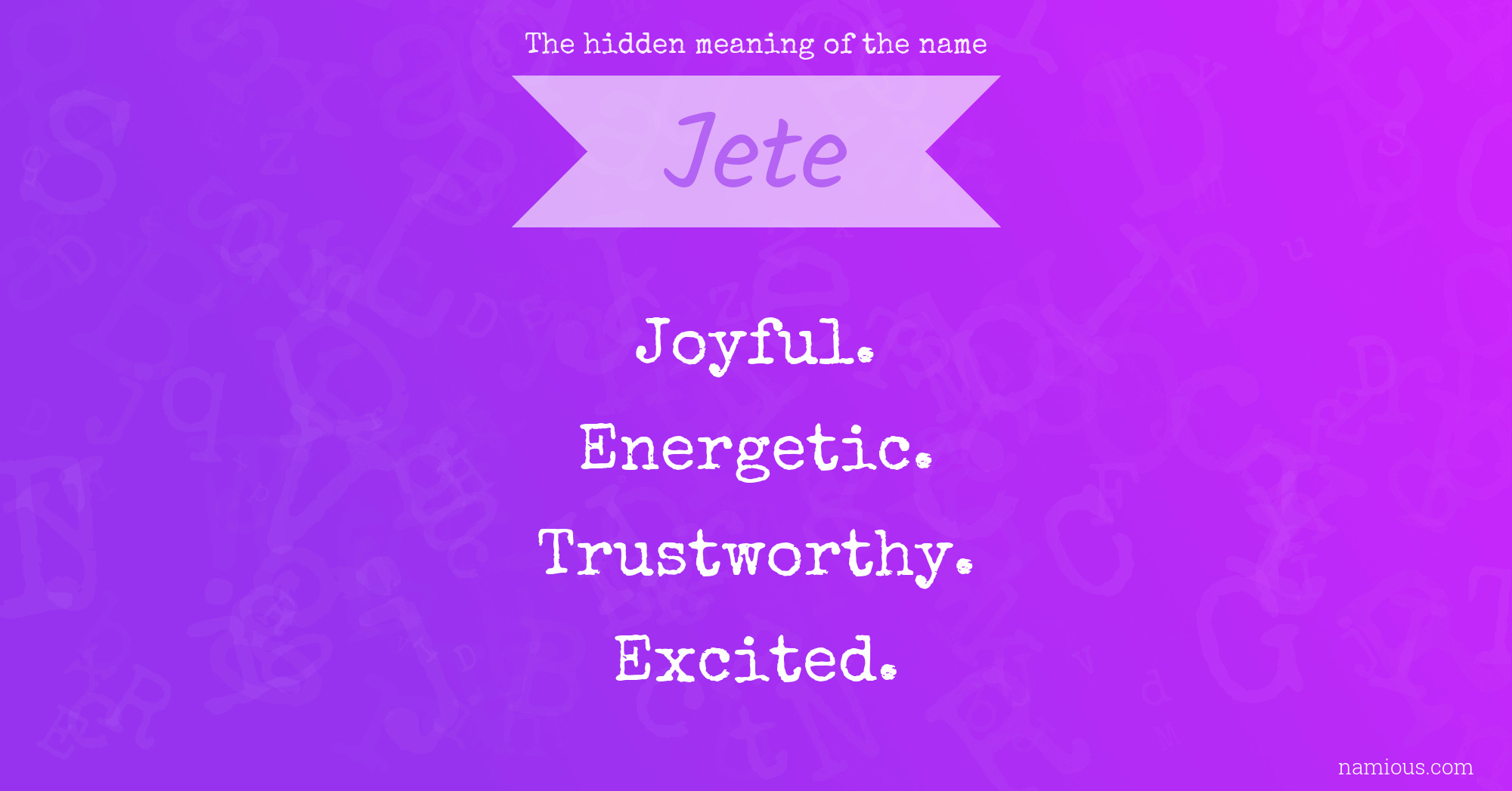 The hidden meaning of the name Jete