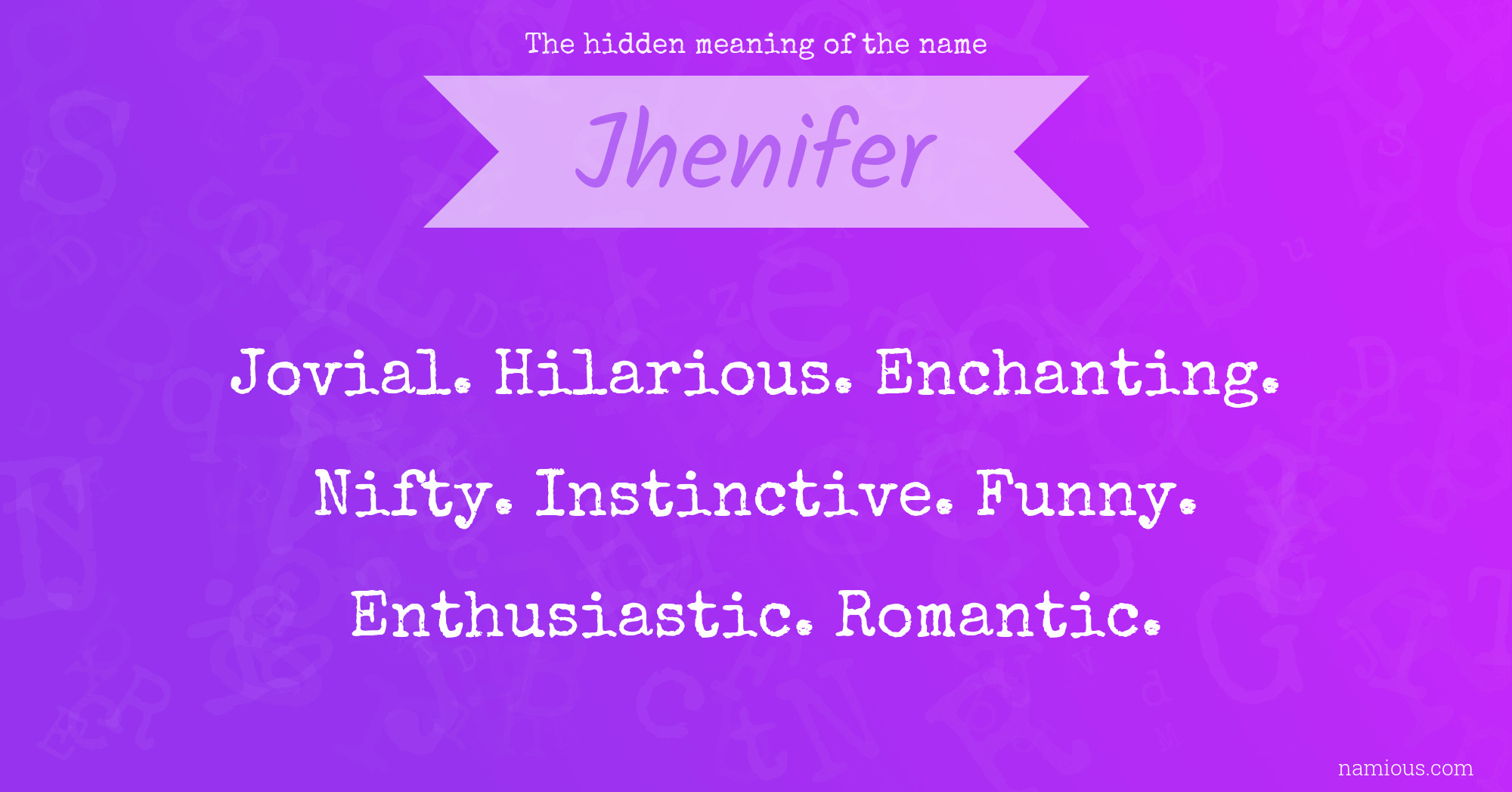 The hidden meaning of the name Jhenifer