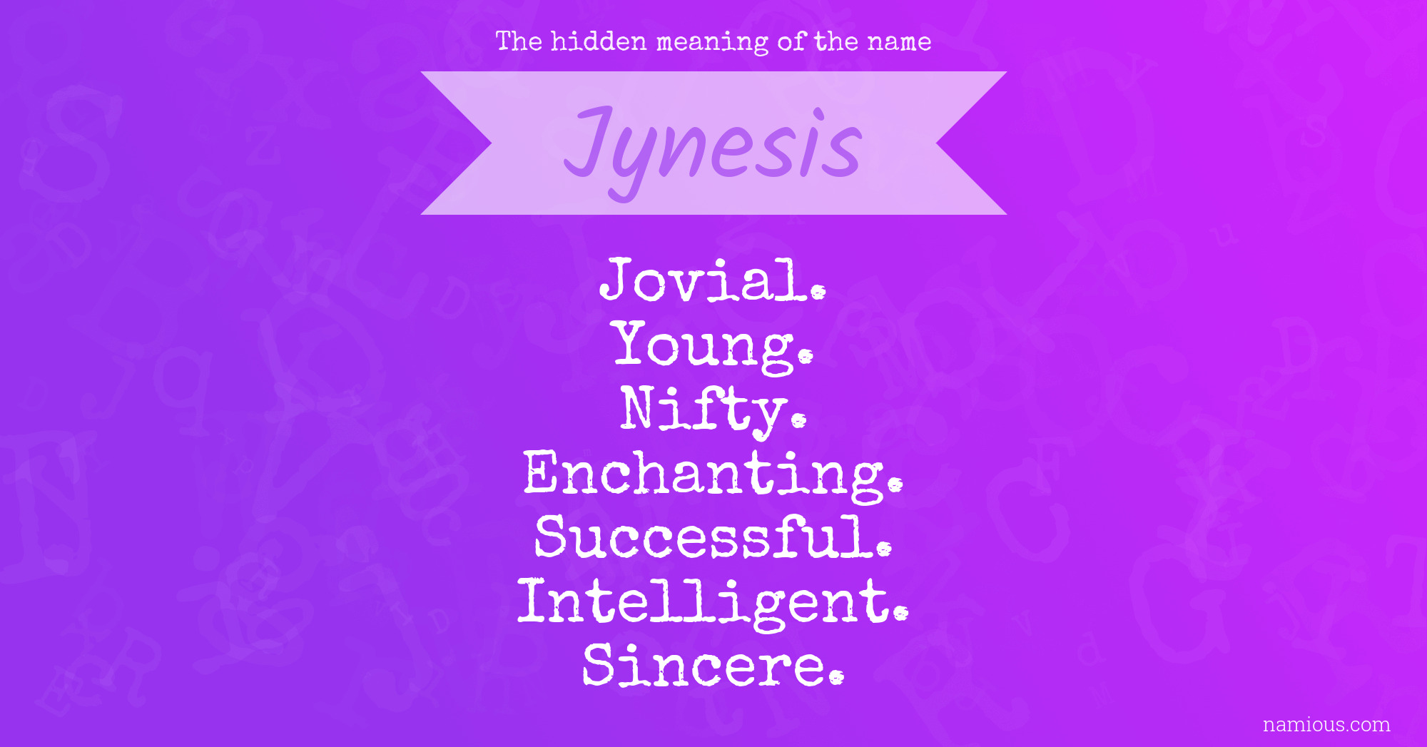 The hidden meaning of the name Jynesis