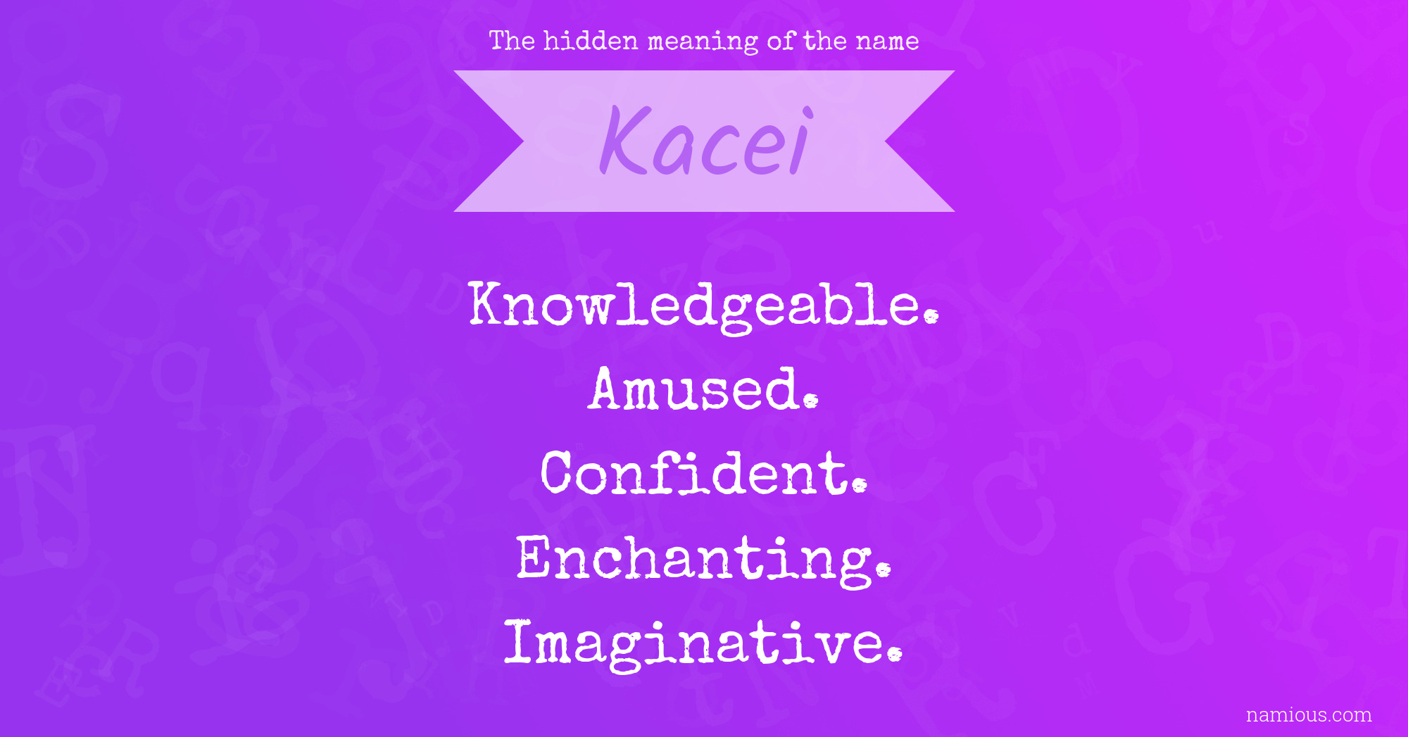 The hidden meaning of the name Kacei