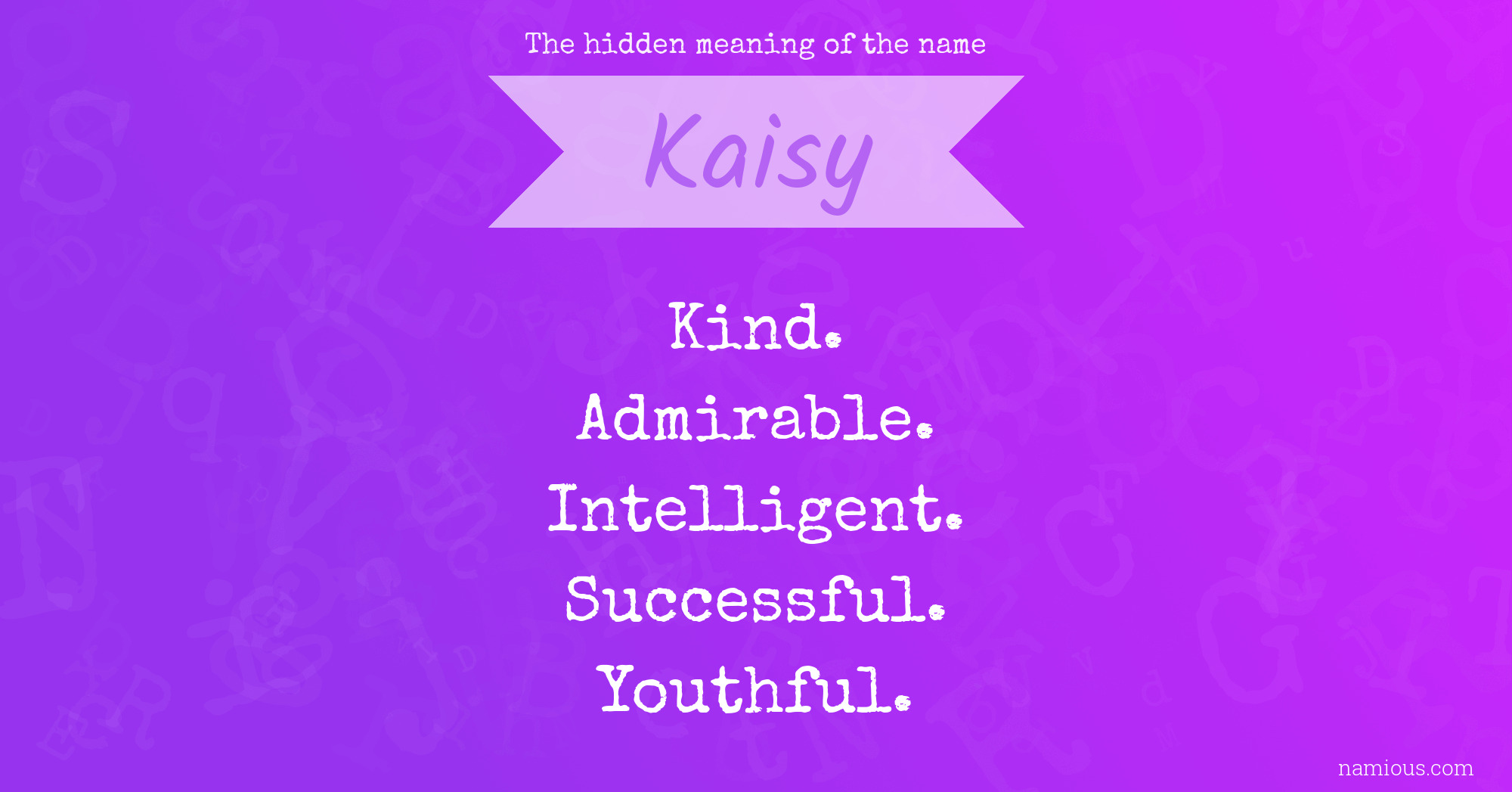 The hidden meaning of the name Kaisy