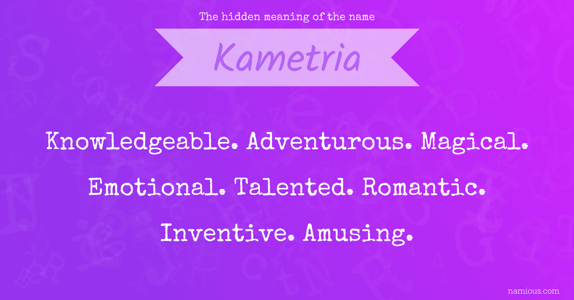 The hidden meaning of the name Kametria