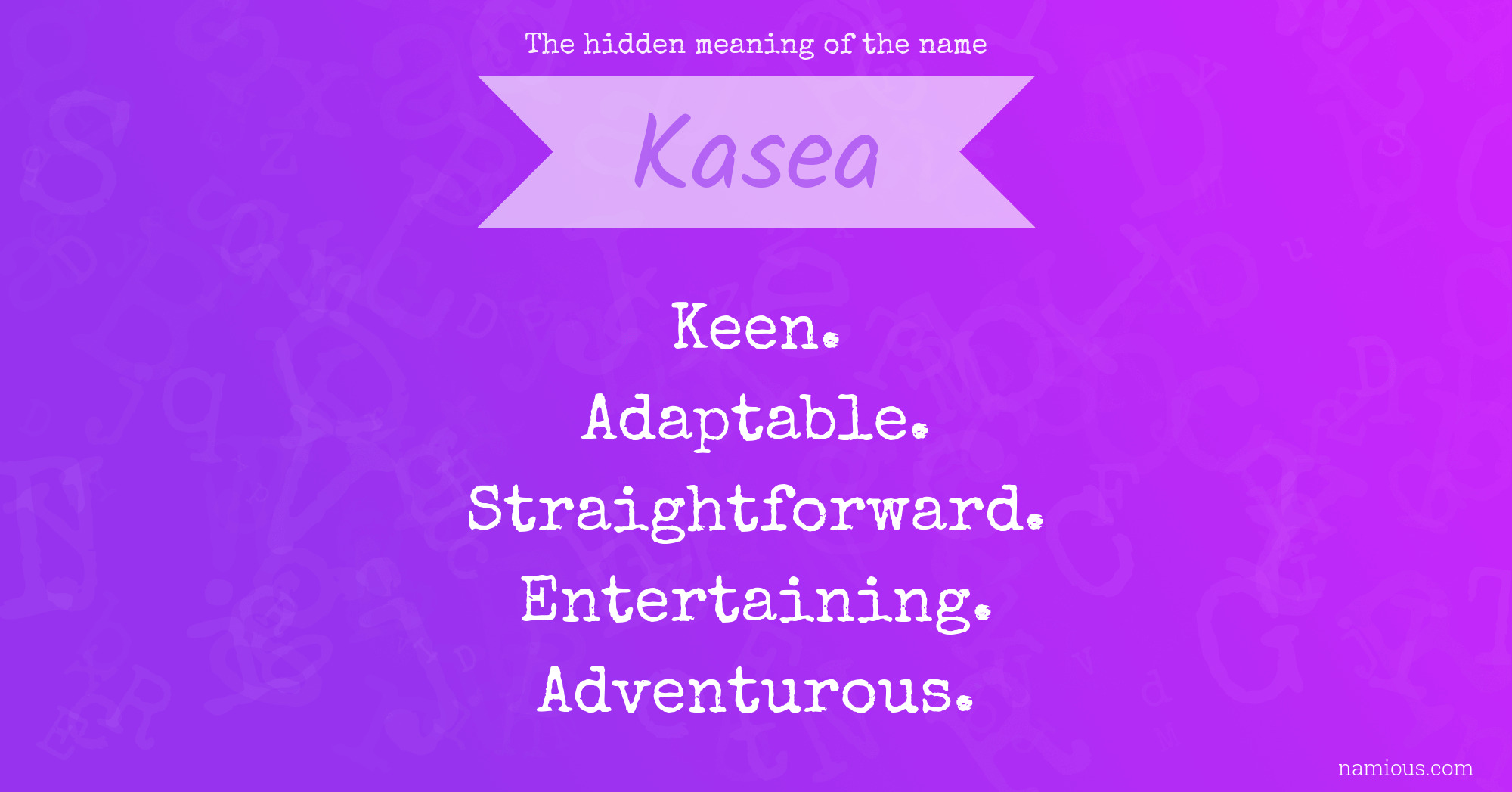 The hidden meaning of the name Kasea