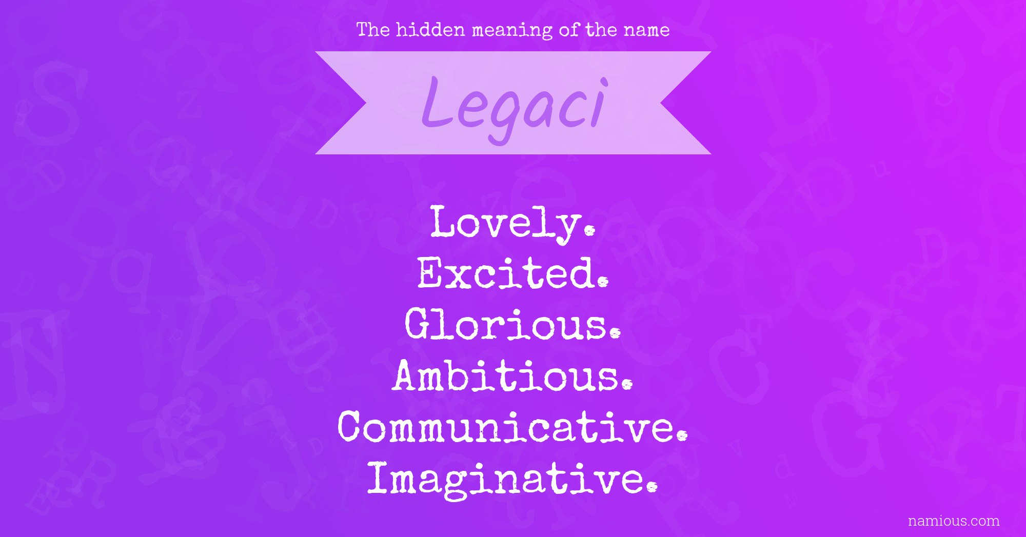 The hidden meaning of the name Legaci