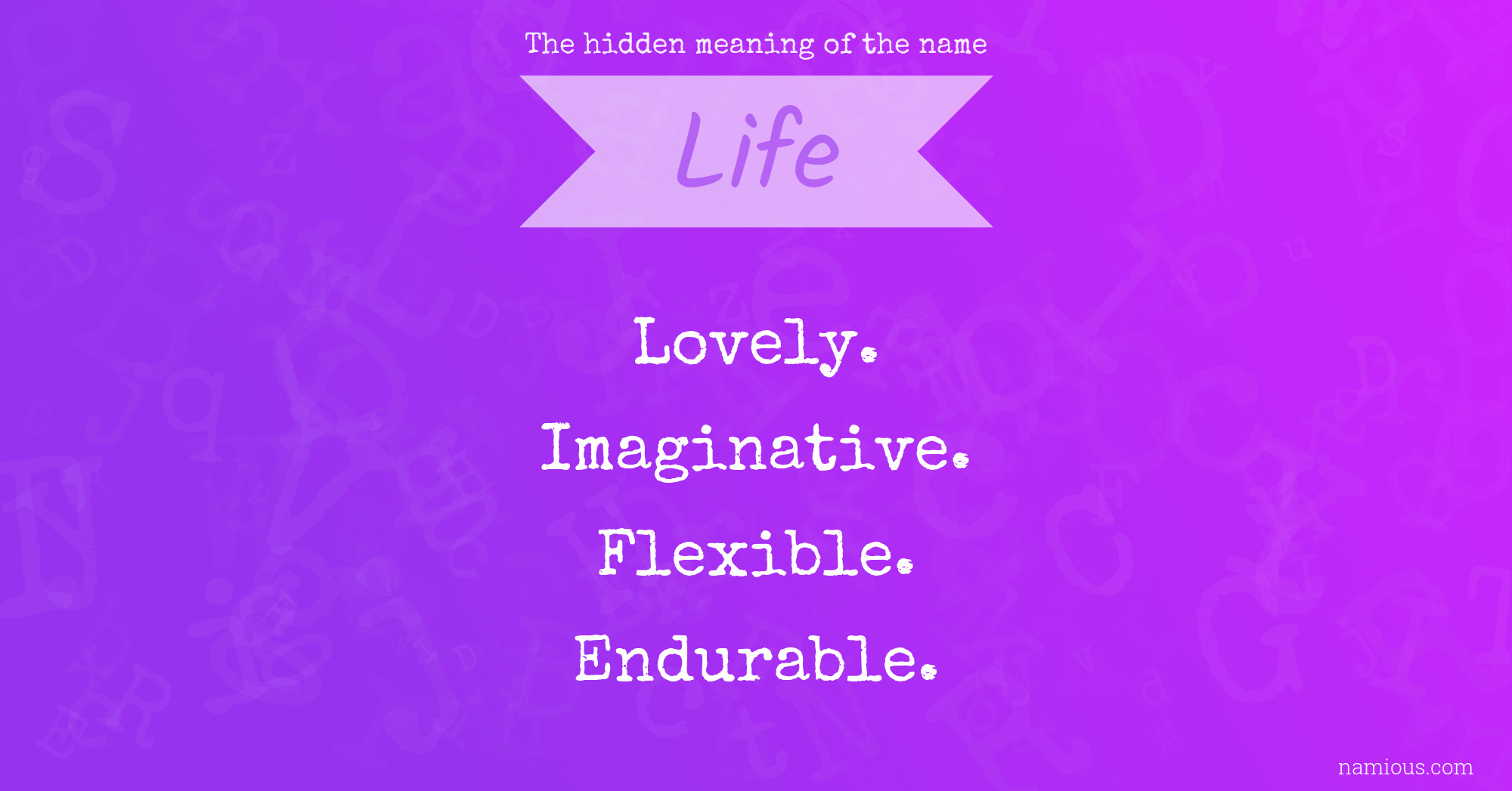 The hidden meaning of the name Life