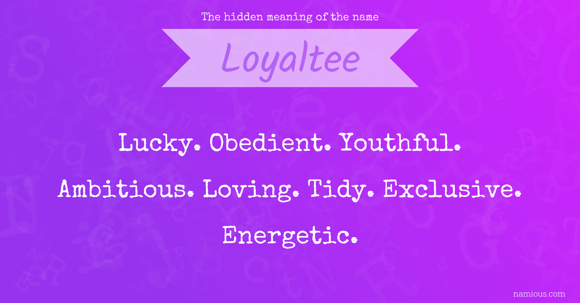 The hidden meaning of the name Loyaltee