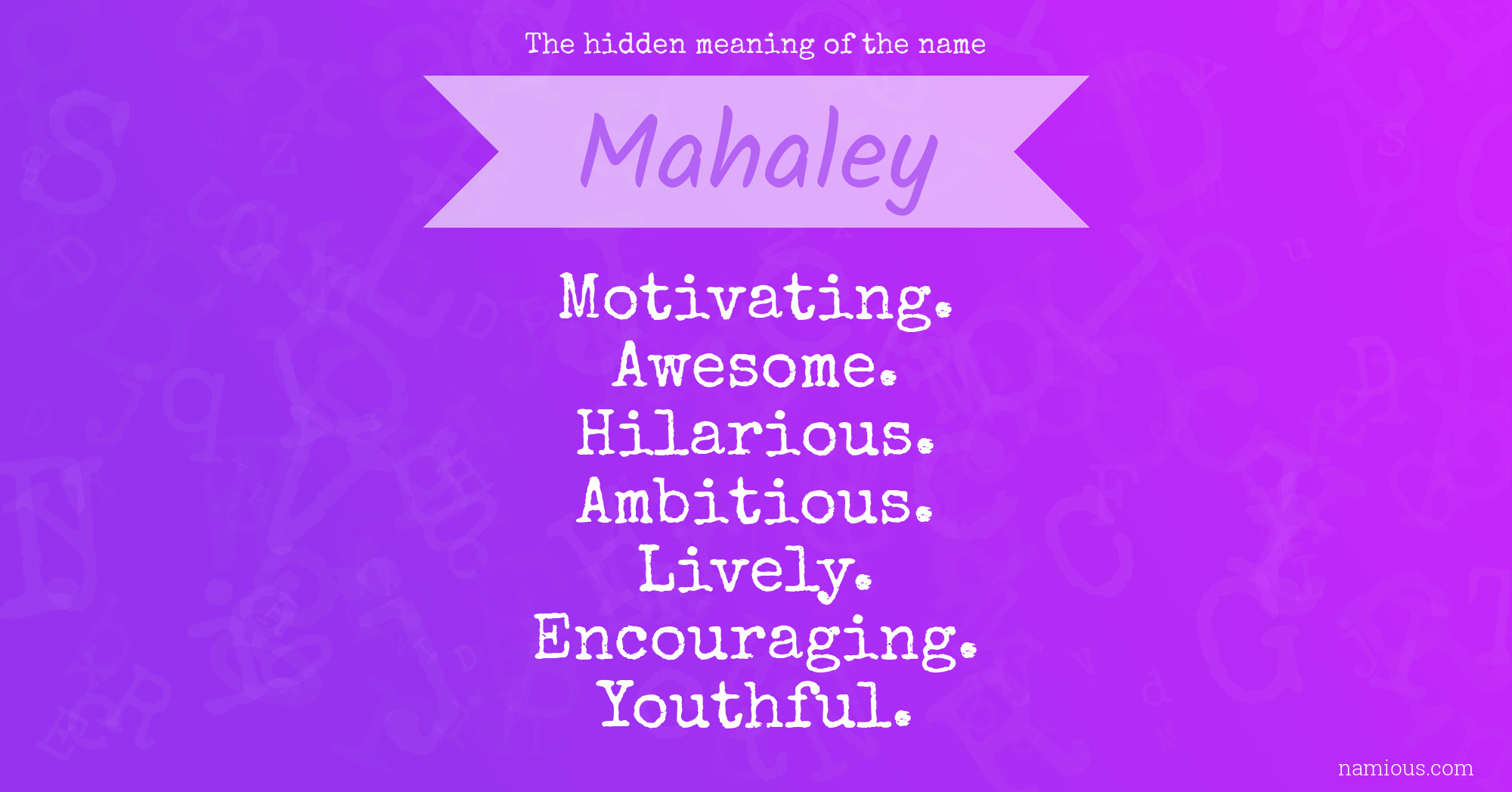 The hidden meaning of the name Mahaley