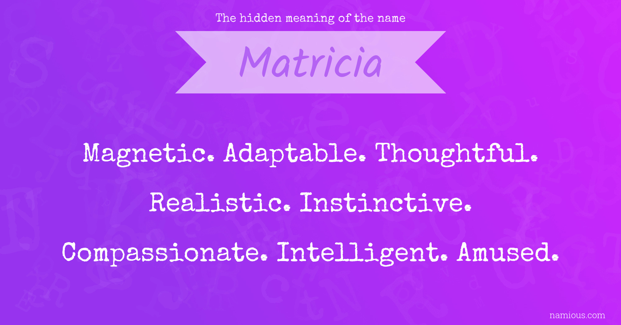 The hidden meaning of the name Matricia