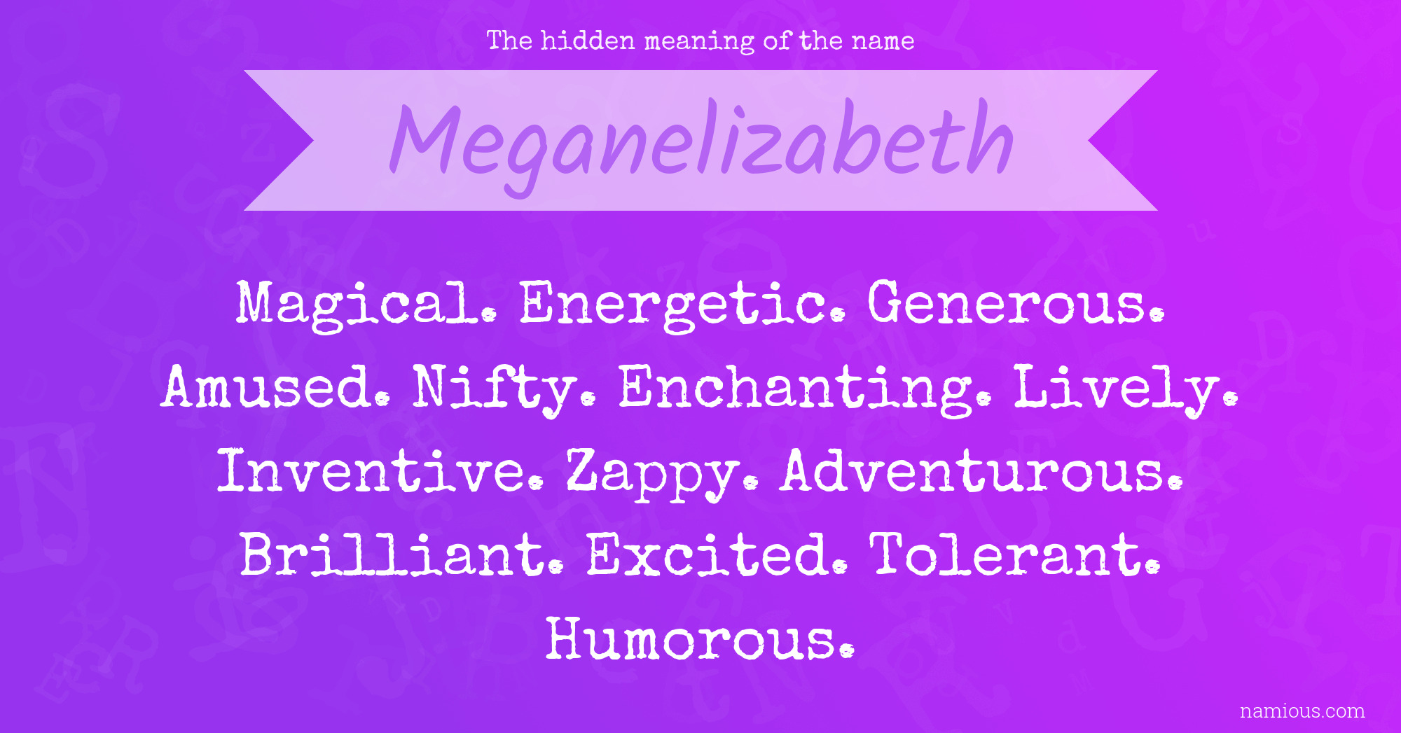 The hidden meaning of the name Meganelizabeth