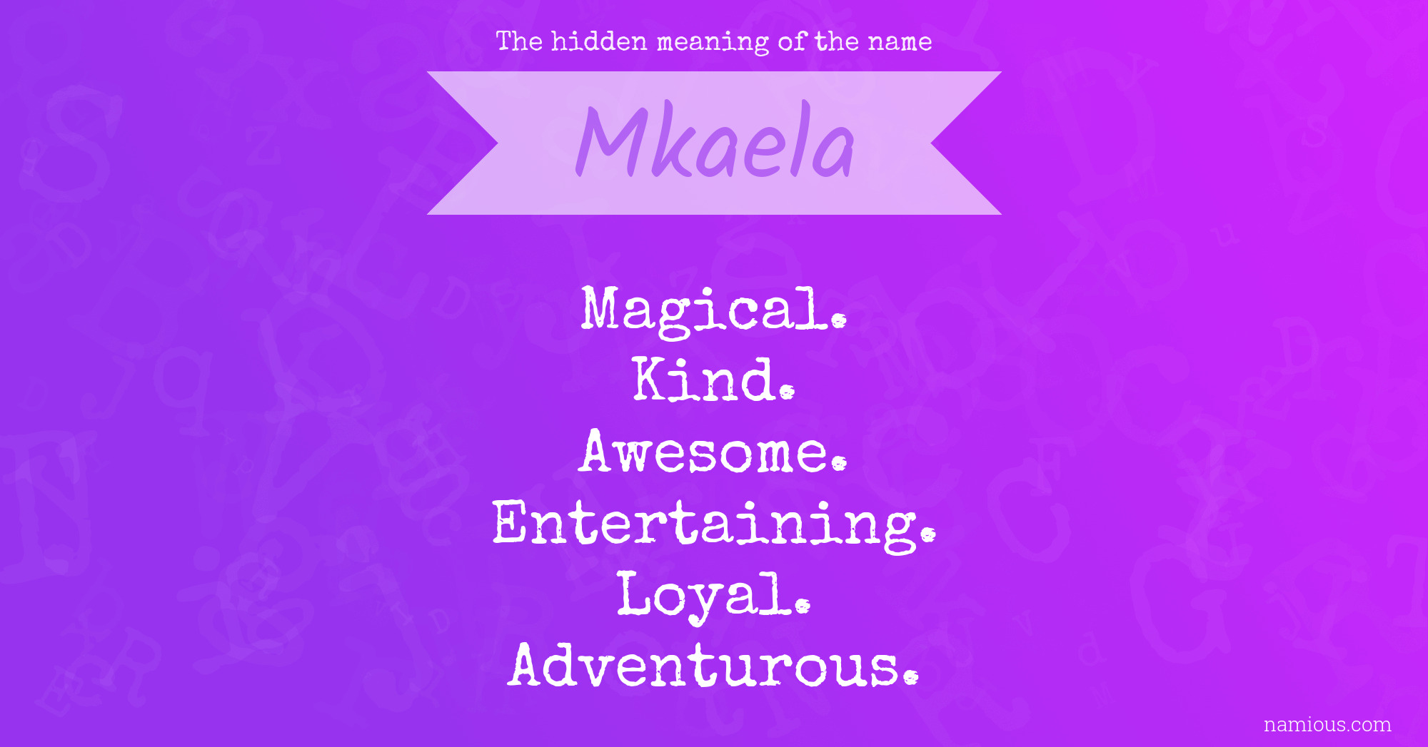 The hidden meaning of the name Mkaela