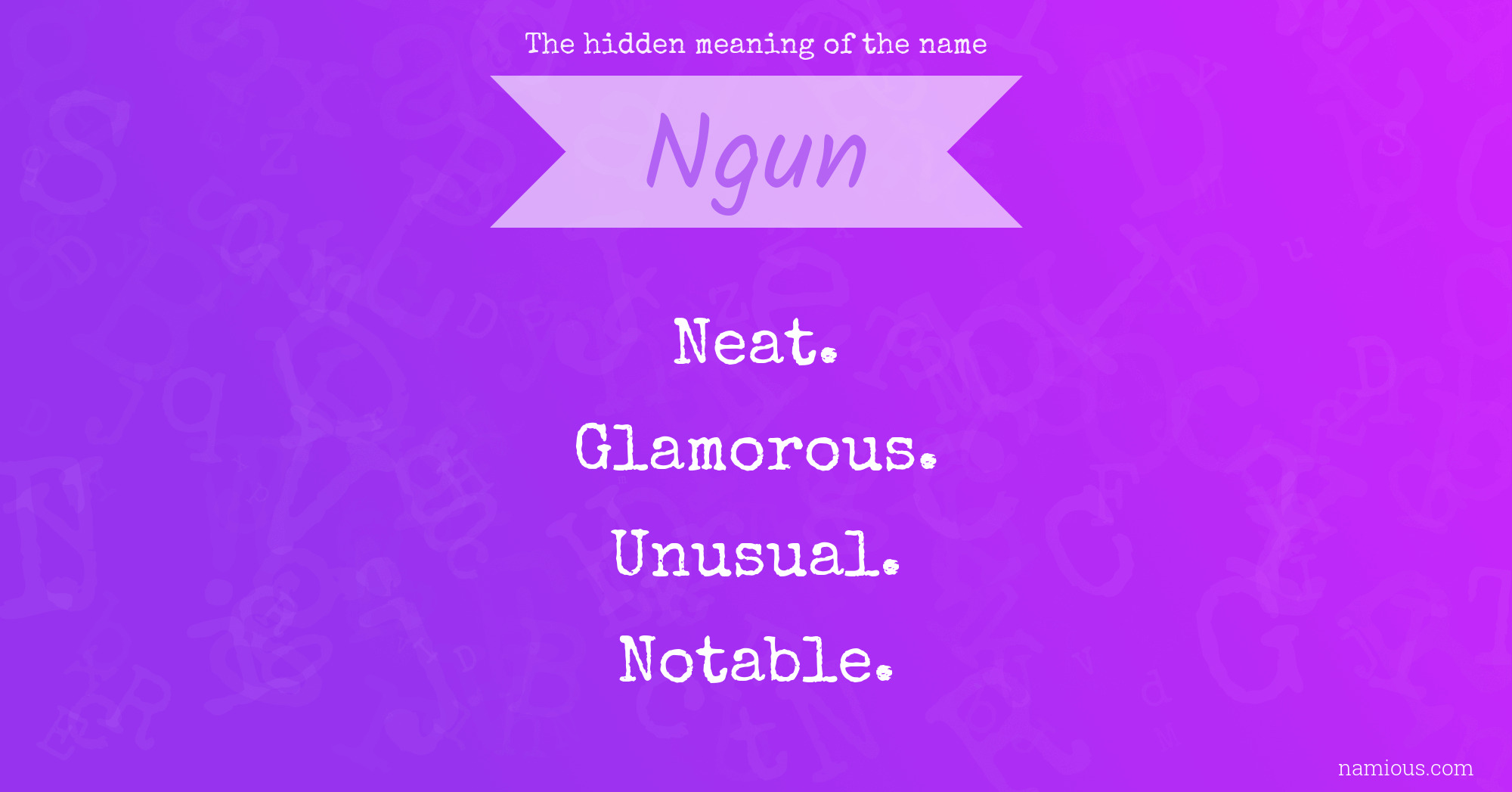 The hidden meaning of the name Ngun