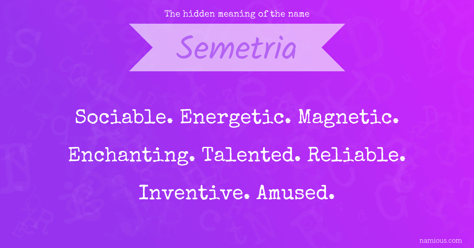 The hidden meaning of the name Semetria