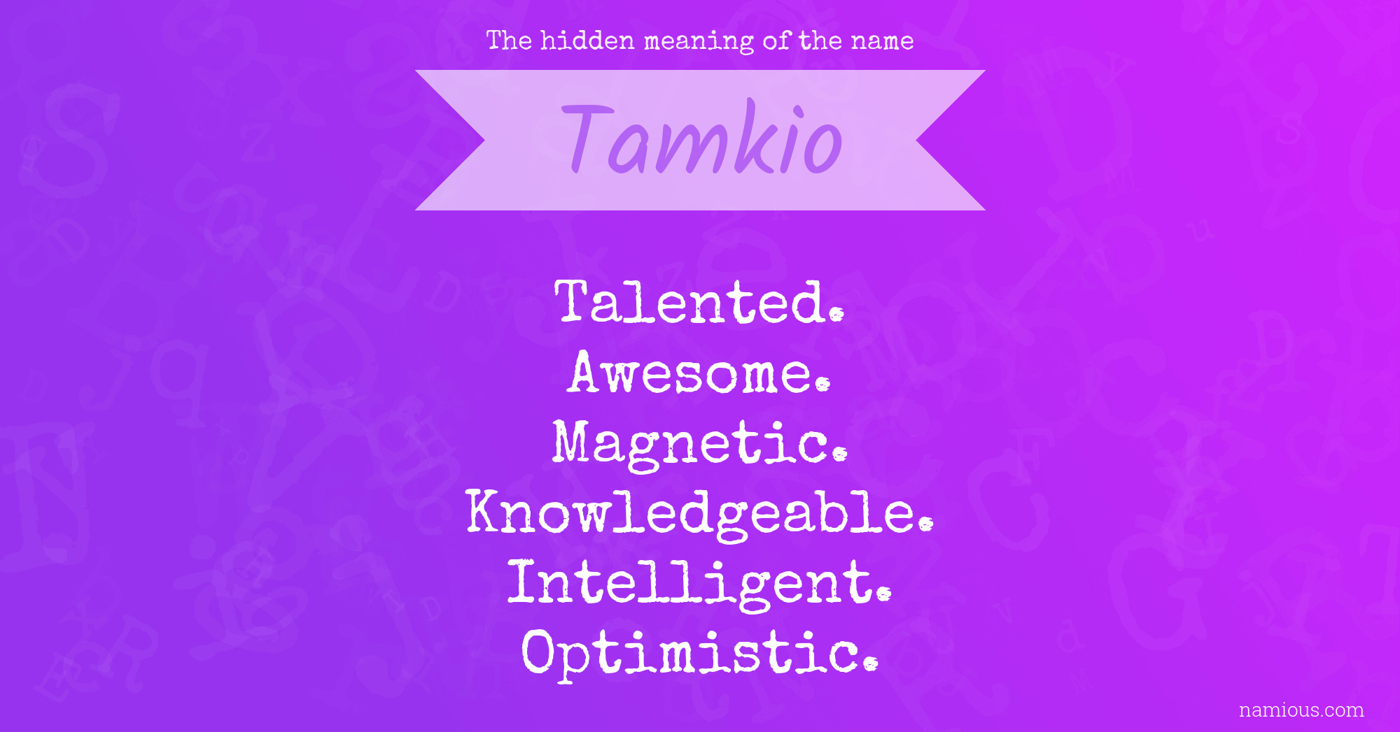 The hidden meaning of the name Tamkio