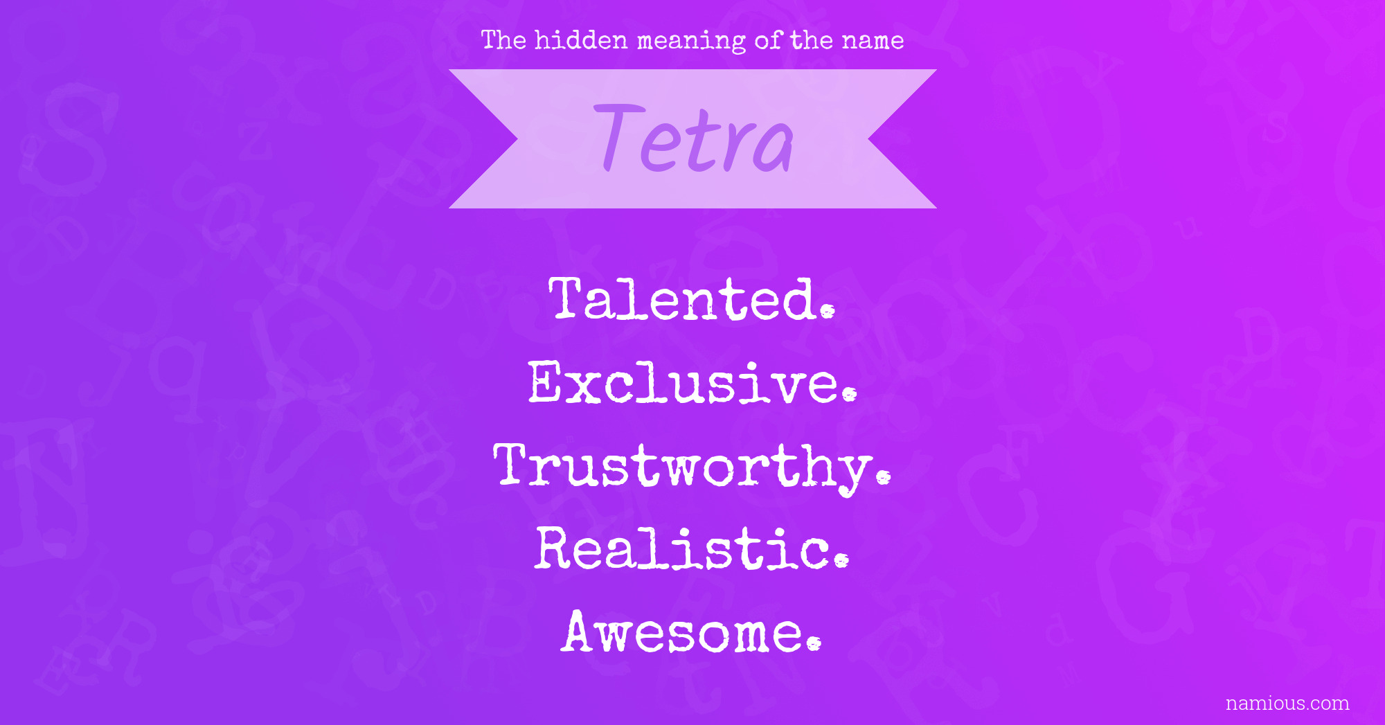 The hidden meaning of the name Tetra