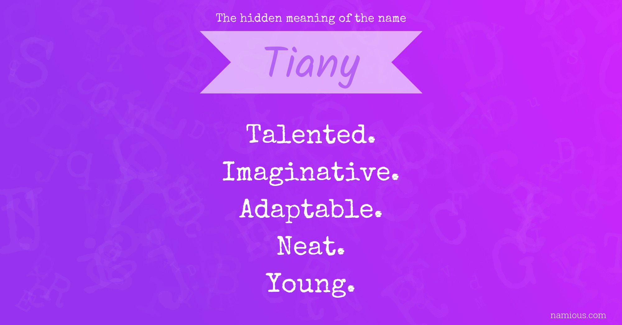 The hidden meaning of the name Tiany