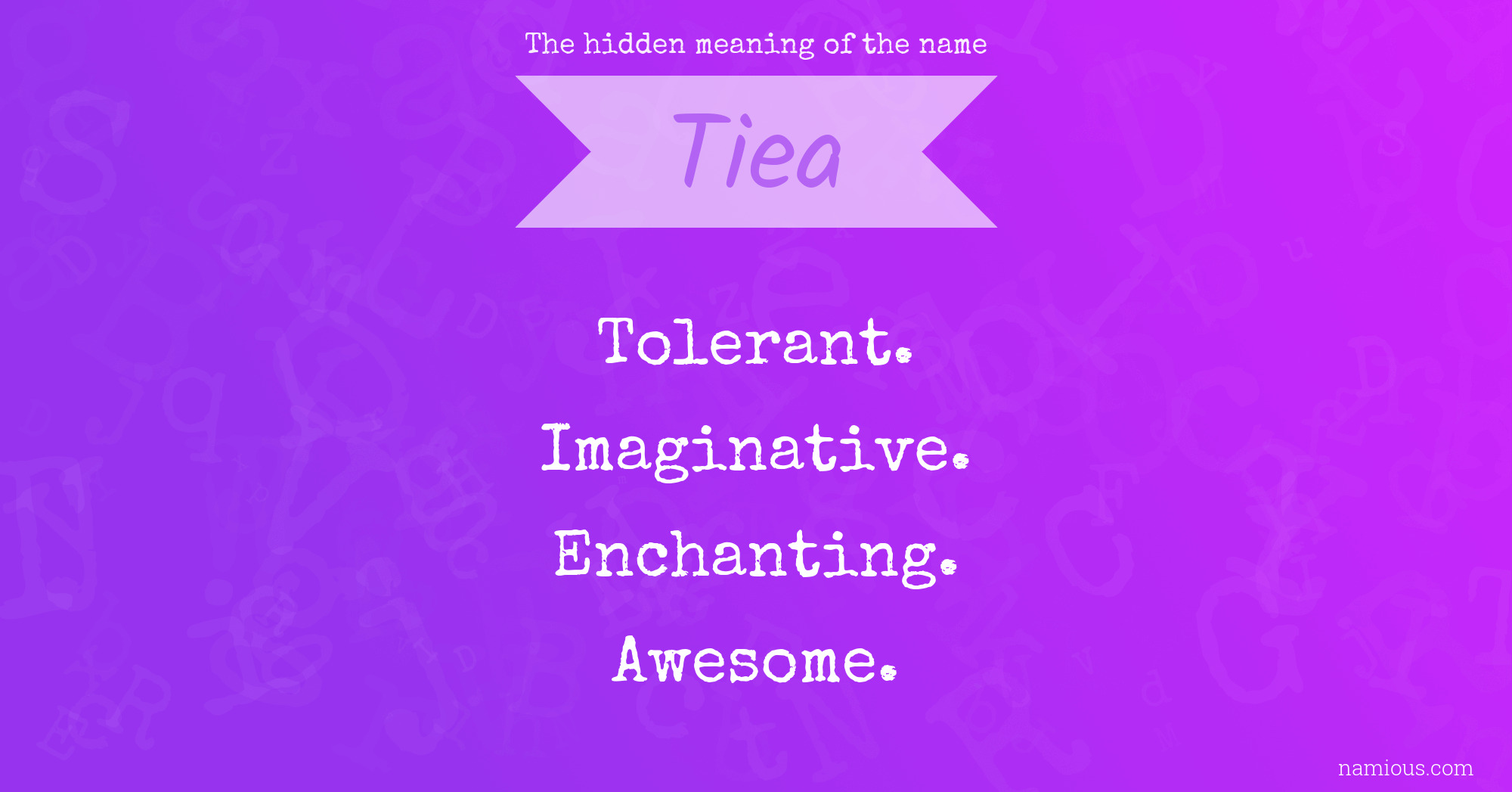 The hidden meaning of the name Tiea