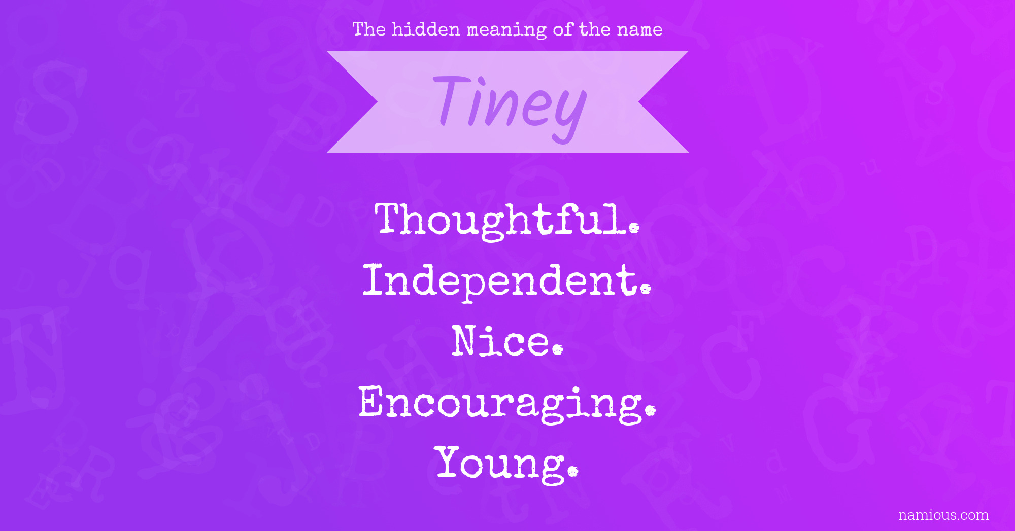 The hidden meaning of the name Tiney