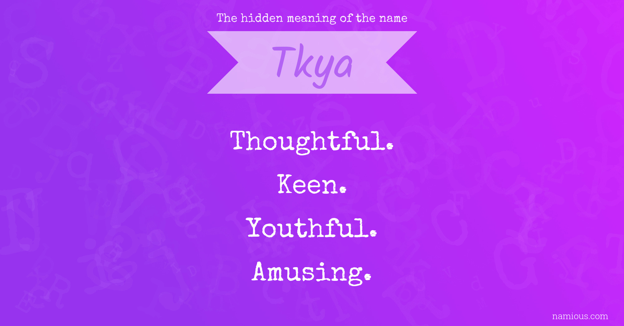 The hidden meaning of the name Tkya