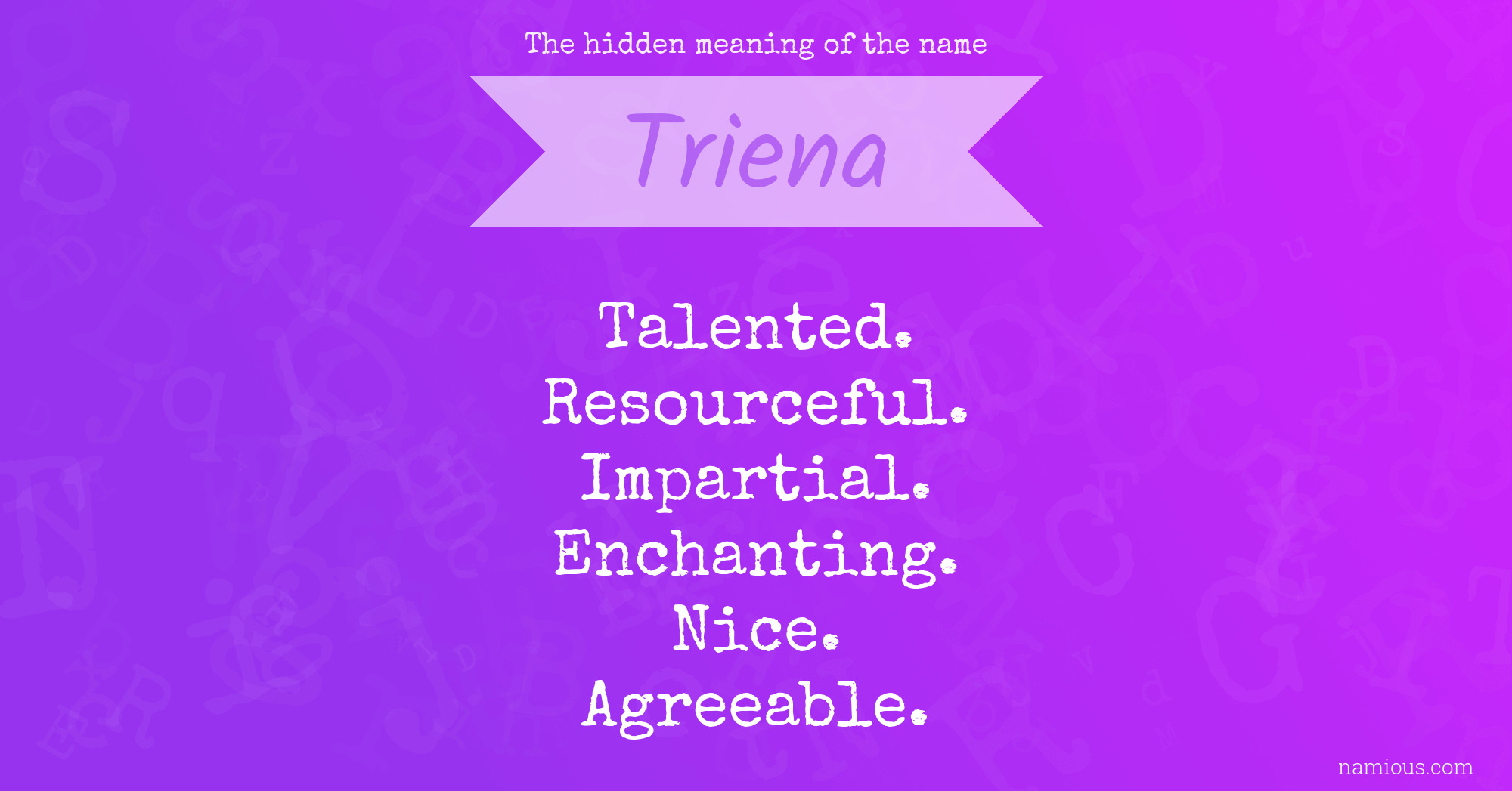 The hidden meaning of the name Triena