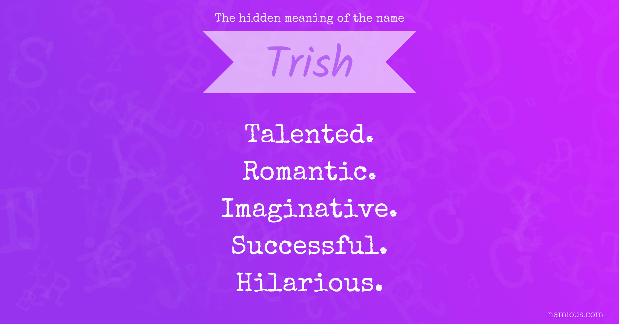 The Hidden Meaning Of The Name Trish Namious