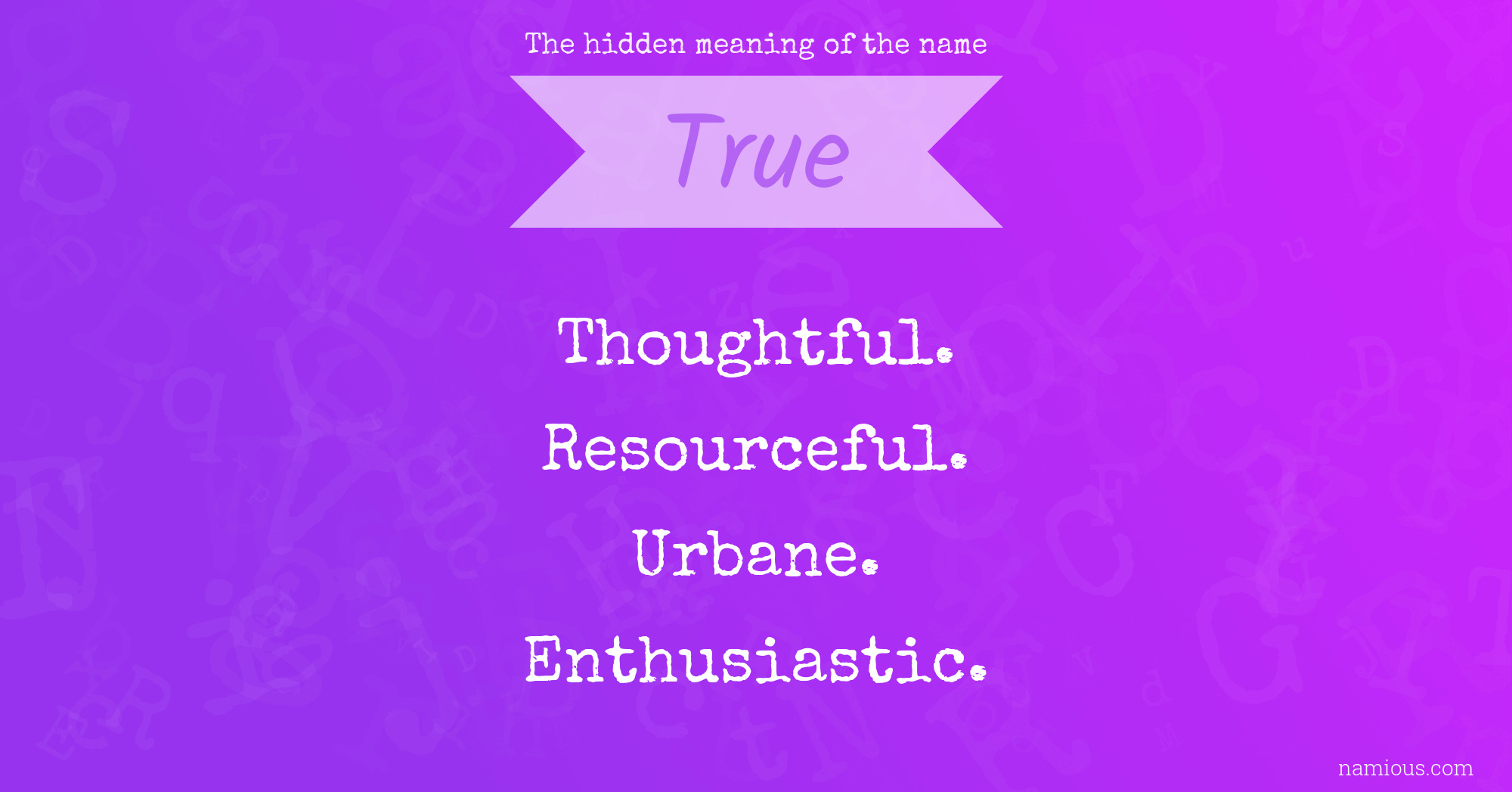 The hidden meaning of the name True