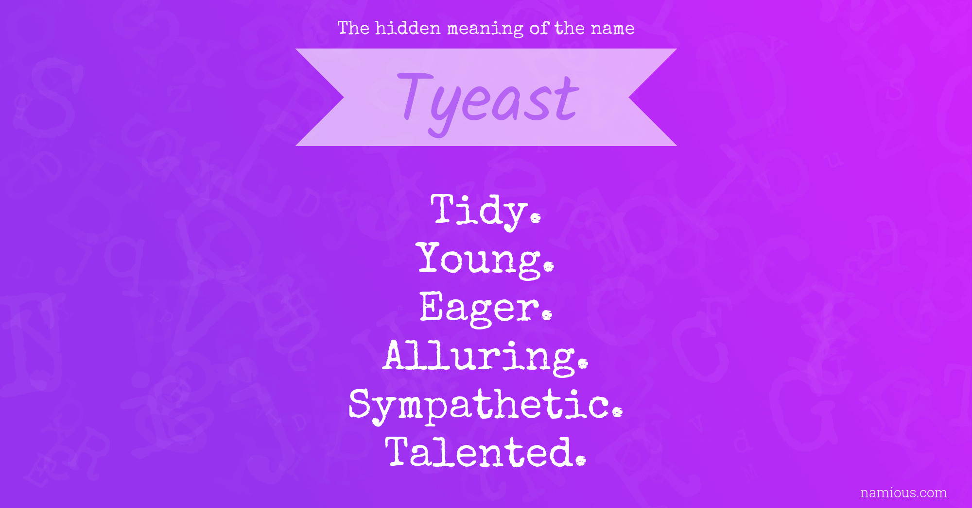 The hidden meaning of the name Tyeast