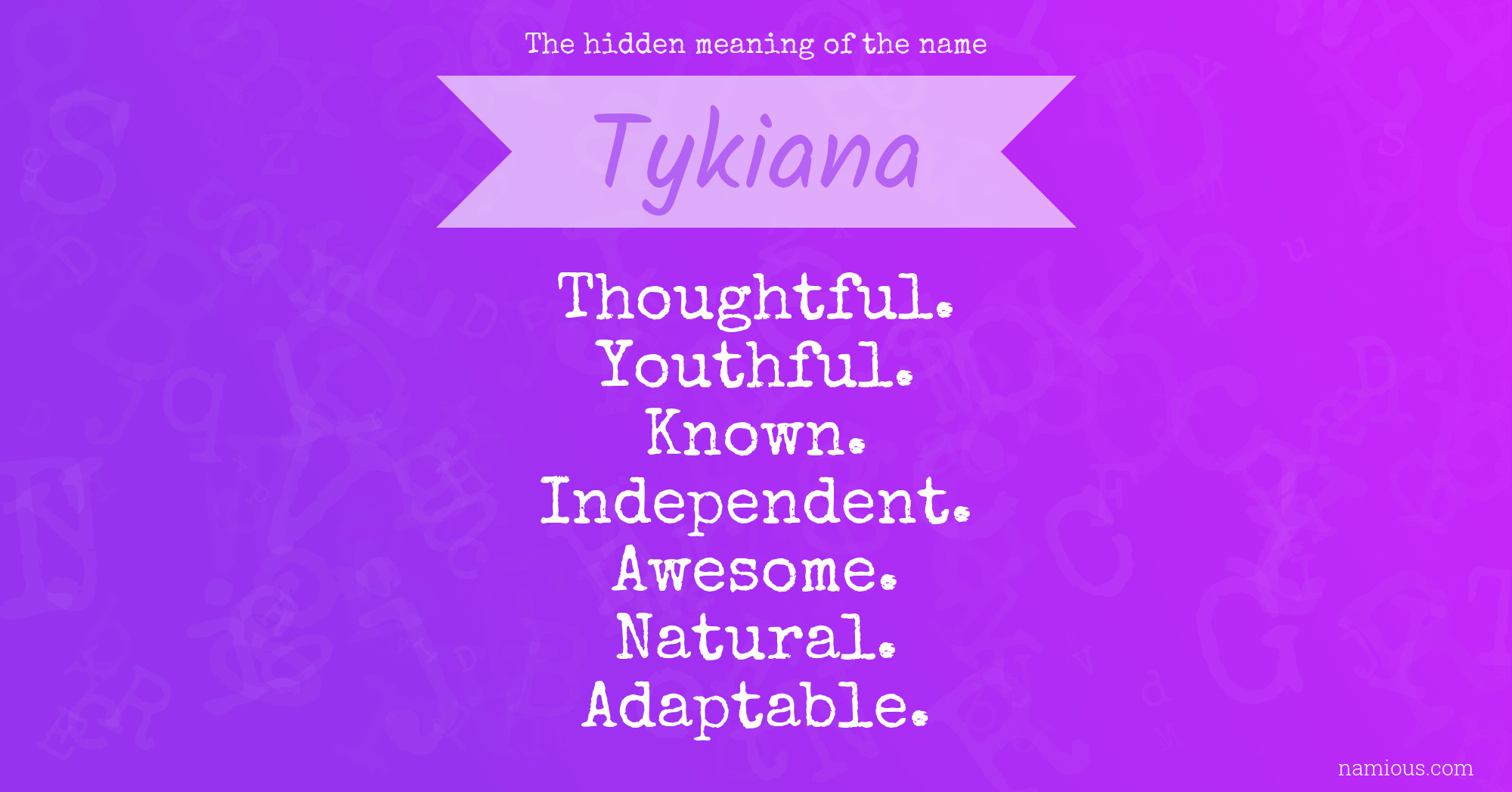 The hidden meaning of the name Tykiana