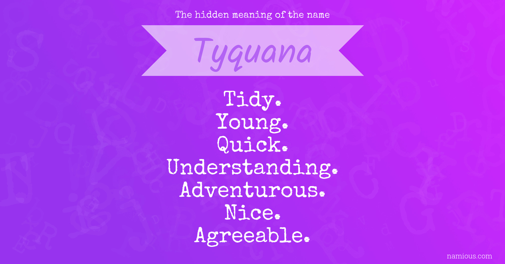 The hidden meaning of the name Tyquana