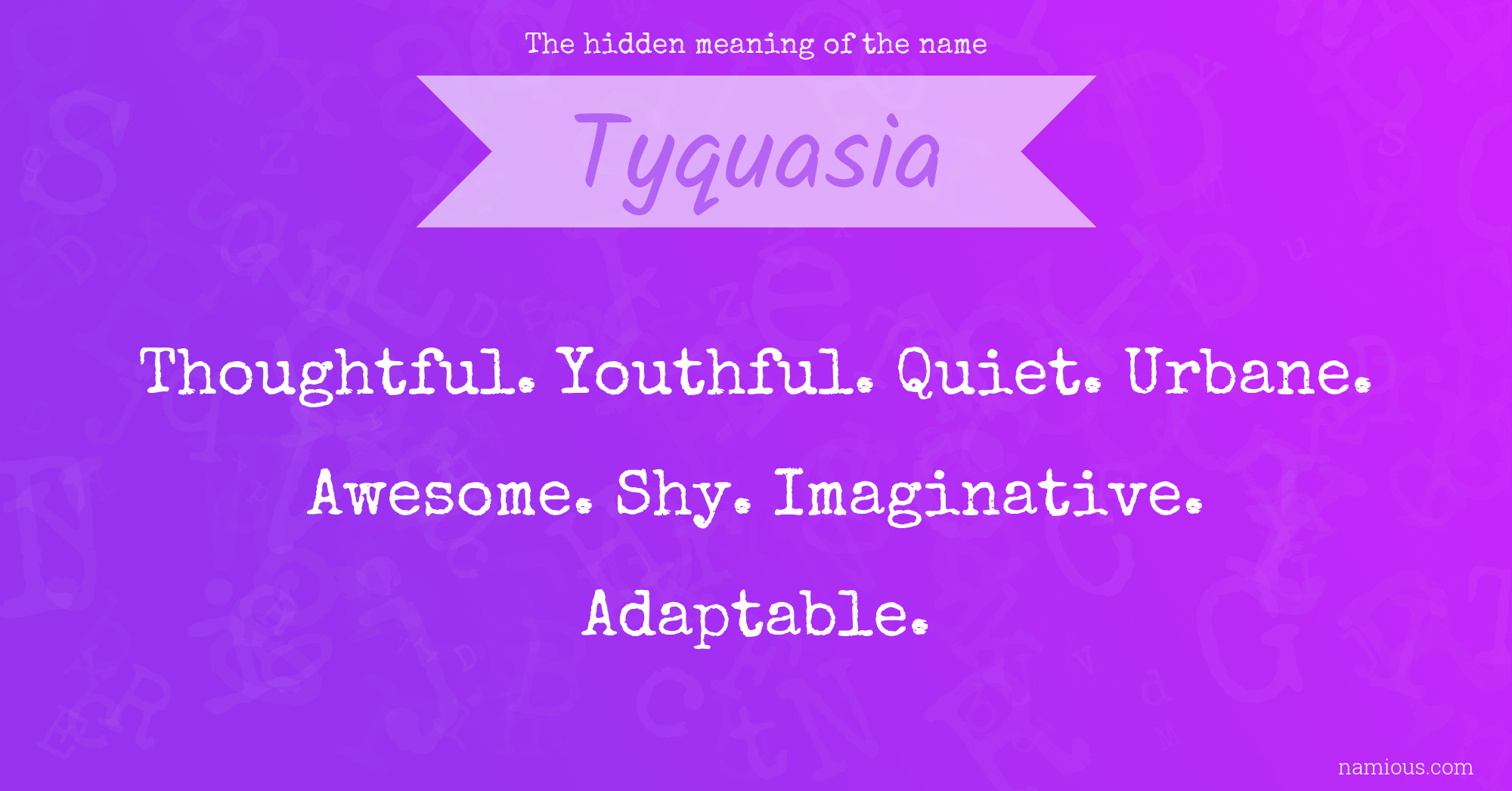 The hidden meaning of the name Tyquasia