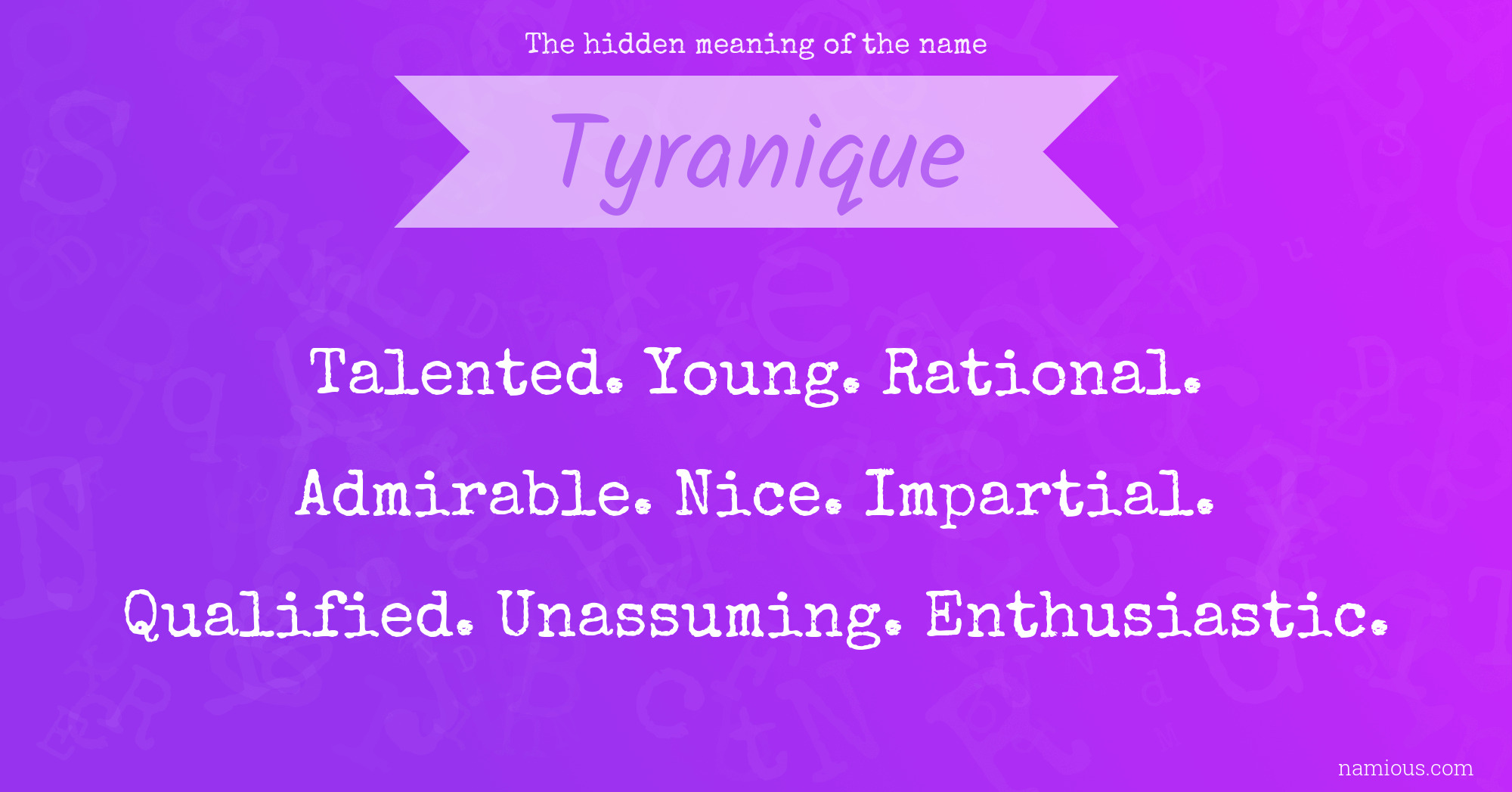 The hidden meaning of the name Tyranique