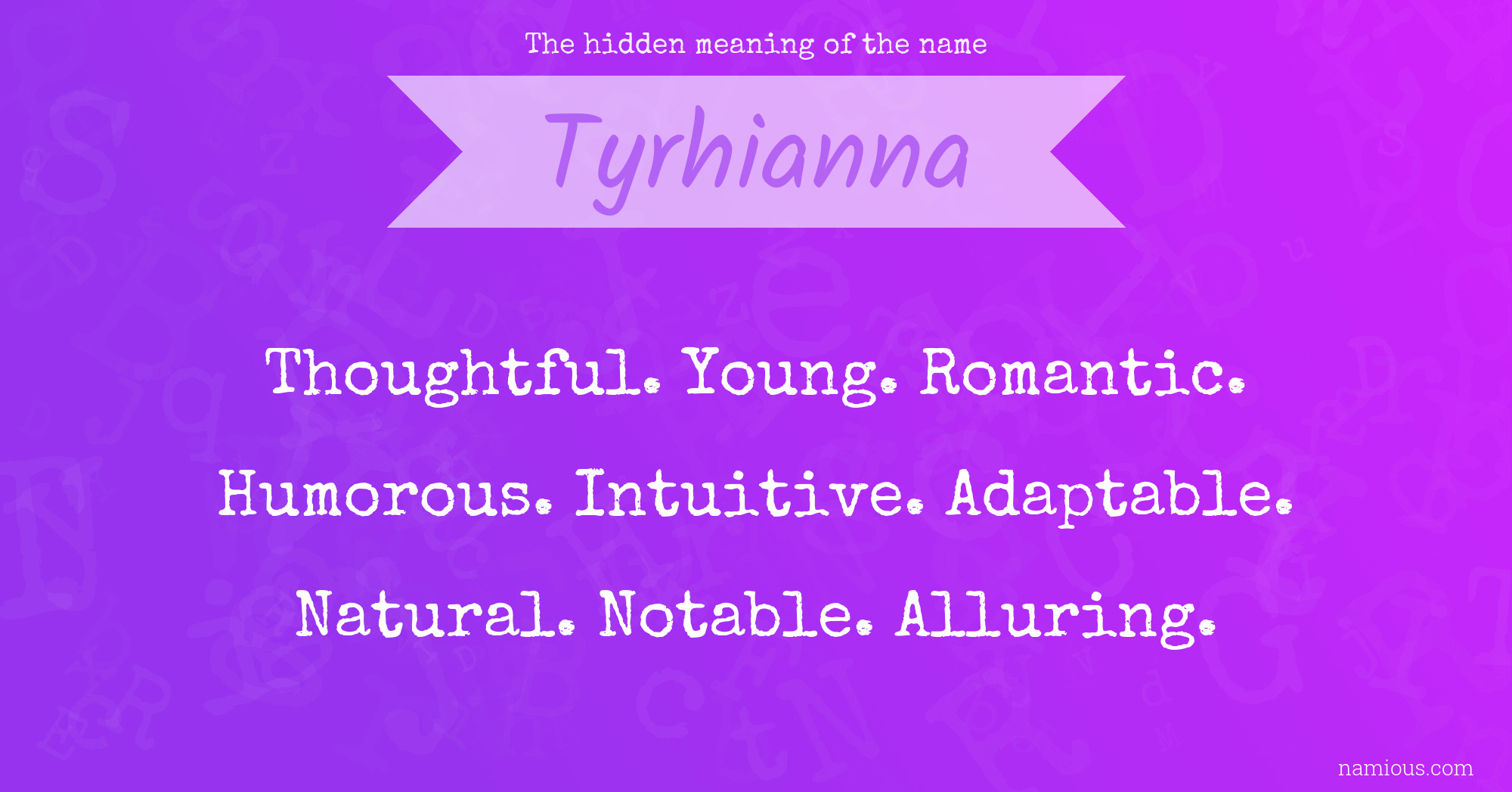 The hidden meaning of the name Tyrhianna