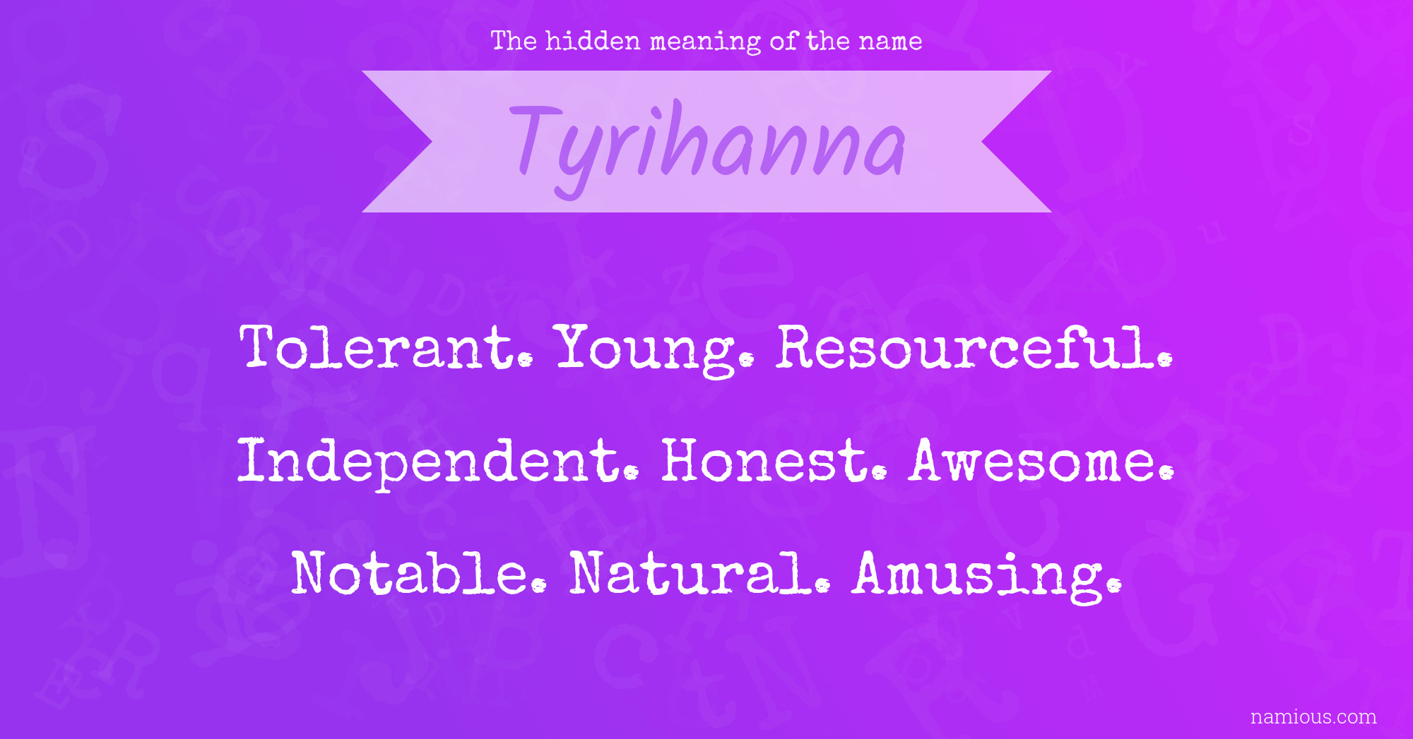 The hidden meaning of the name Tyrihanna